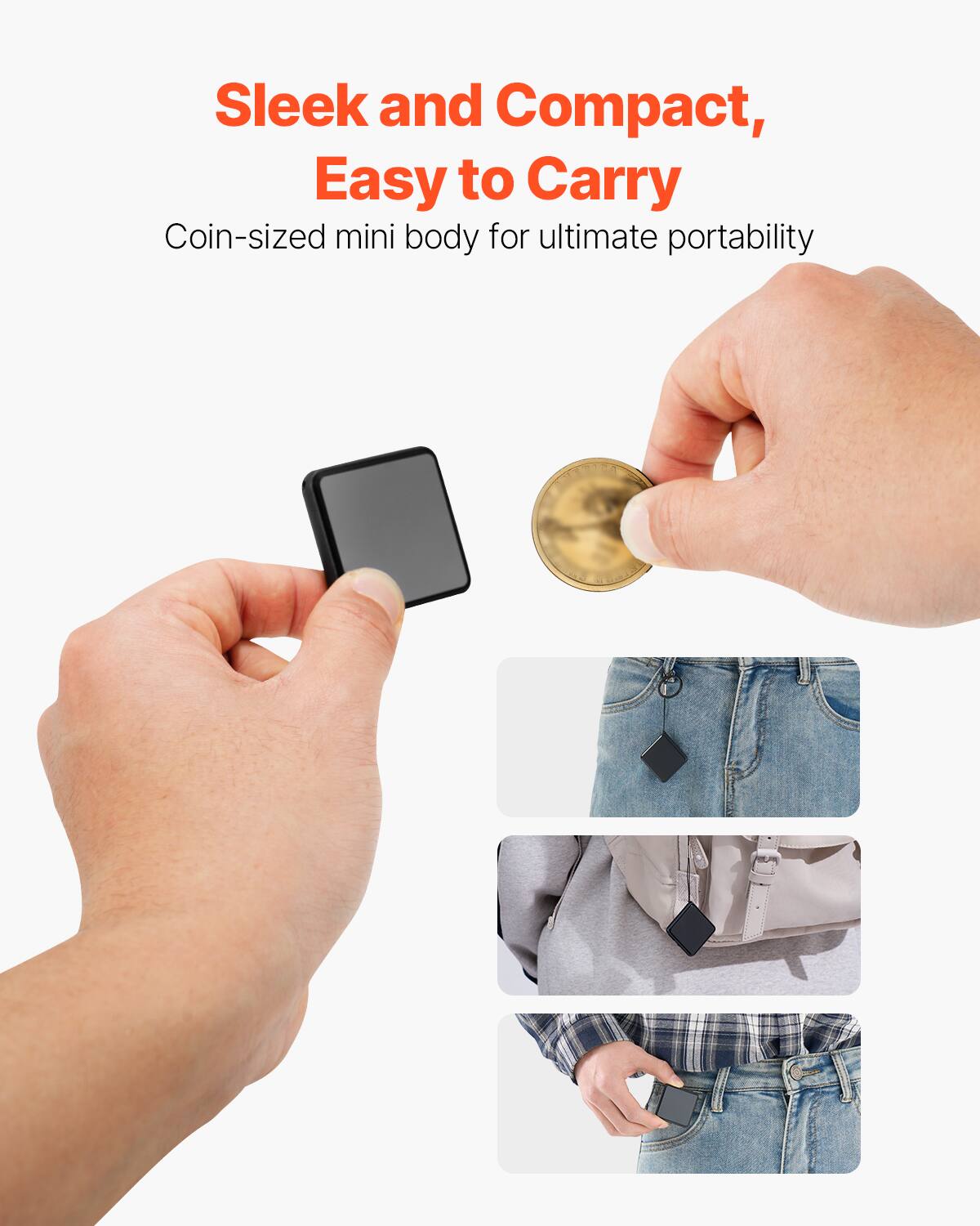 Sleek and Compact, Easy to Carry  
Coin-sized mini body for ultimate portability