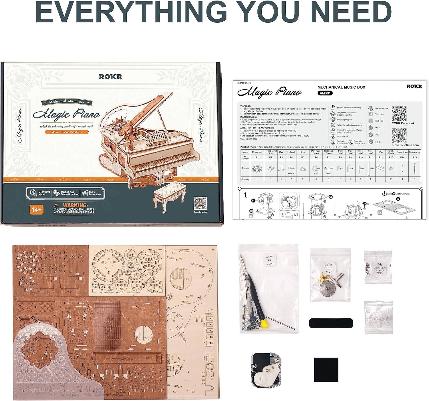 EVERYTHING YOU NEED

ROKR

Magic Piano

Mechanical Music Box

Magic Piano AM1

WARNING: CHOKING HAZARD - Small parts. Not for children under 3 years.

14+

ROKR Facebook: nerobotia.com

Mechanical Music Box
Magic Piano
AM1

Parts List:

- 1 x Base
- 1 x Music Box
- 8 x Pegs
- 2 x Hinges
- 5 x Pins
- 5 x Springs
- 1 x Winder
- 16 x Screws
- 1 x Decorative Cover
- 1 x Decorative Side Panel

Instructions:

1. Assemble the base.
2. Attach the music box.
3. Install the pegs.
4. Attach the hinges.
5. Insert the pins.
6. Add the springs.
7. Wind the winder.
8. Attach the decorative cover and side panel.

Note: Follow the detailed step-by-step instructions provided in the manual for assembly.

Parts:

- A1K01
- A1K02
- A1K03
- A1K04
- A1K05
- A1K06