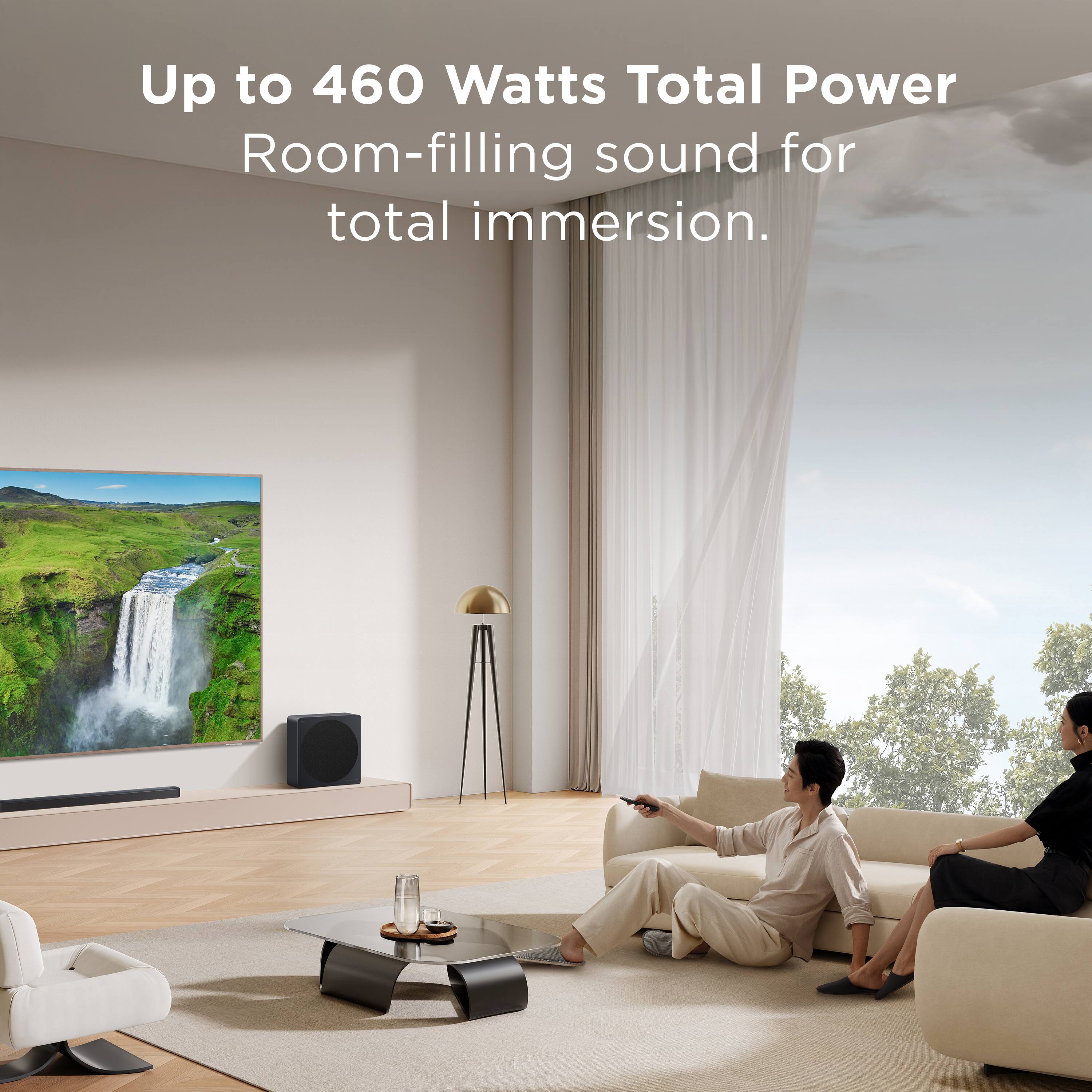 Up to 460 Watts Total Power  
Room-filling sound for total immersion.