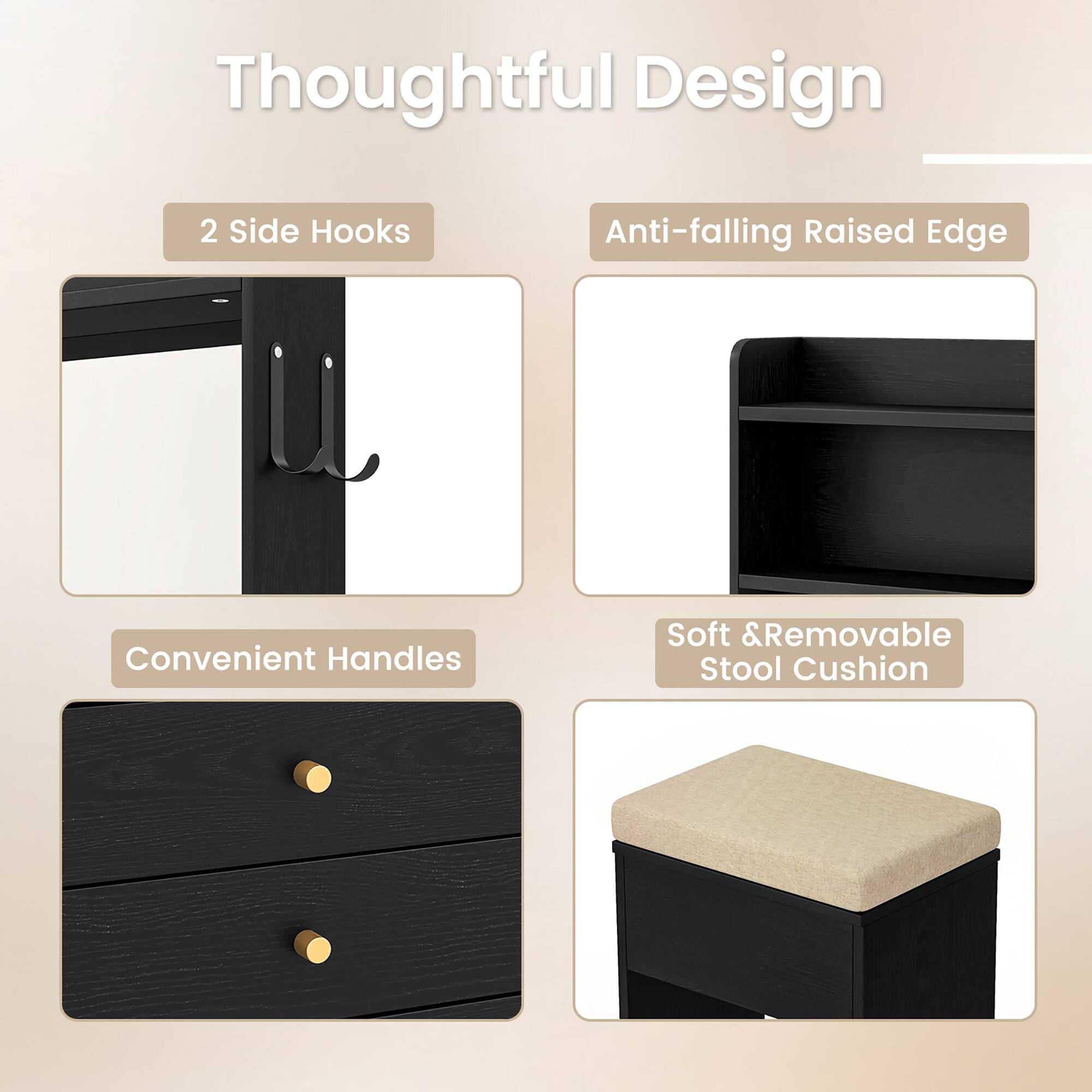 Thoughtful Design

- 2 Side Hooks
- Anti-falling Raised Edge
- Convenient Handles
- Soft & Removable Stool Cushion