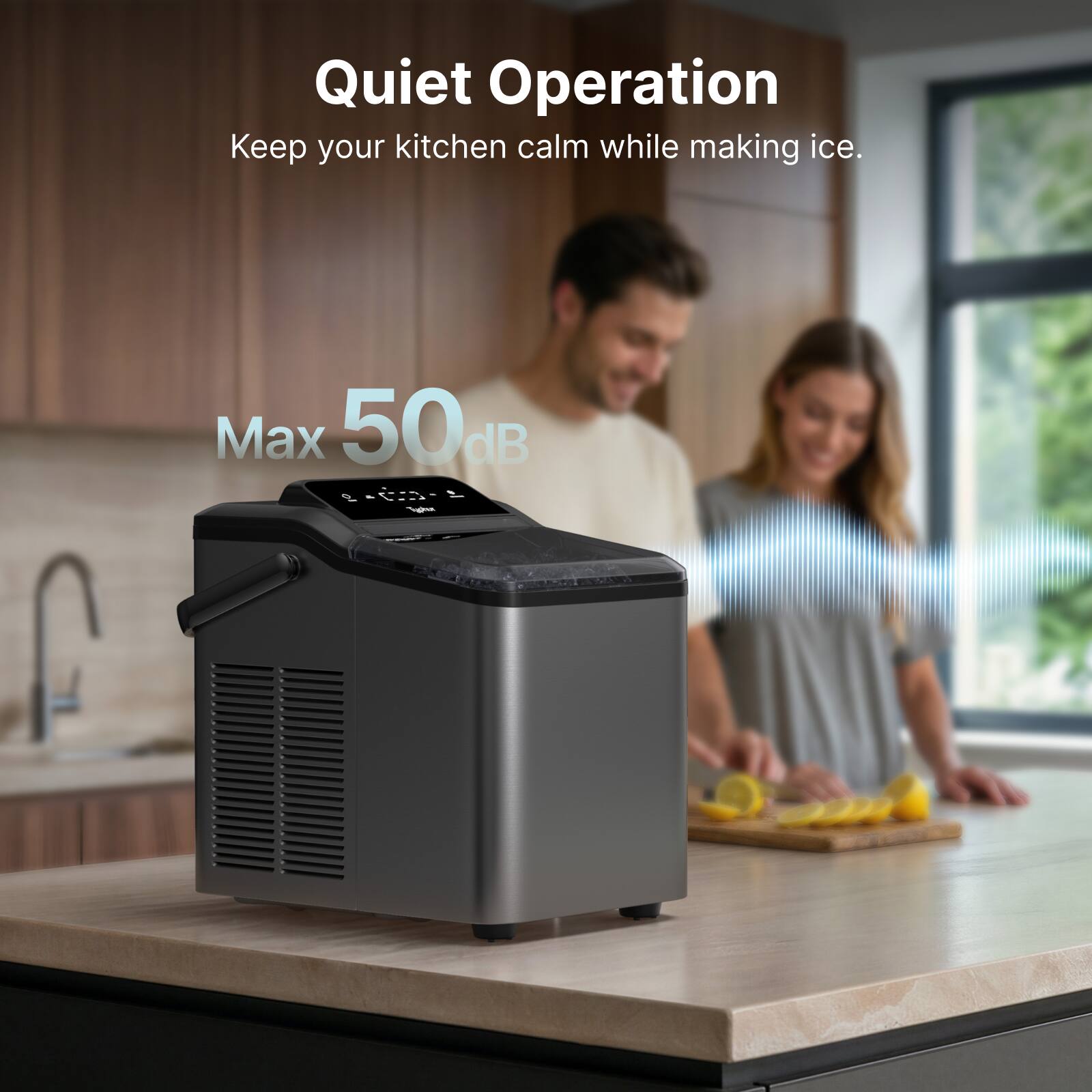 Quiet Operation  
Keep your kitchen calm while making ice.  
Max 50dB