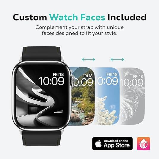 Custom Watch Faces Included  
Complement your strap with unique faces designed to fit your style.  

FRI 18  
10:09  

Download on the App Store