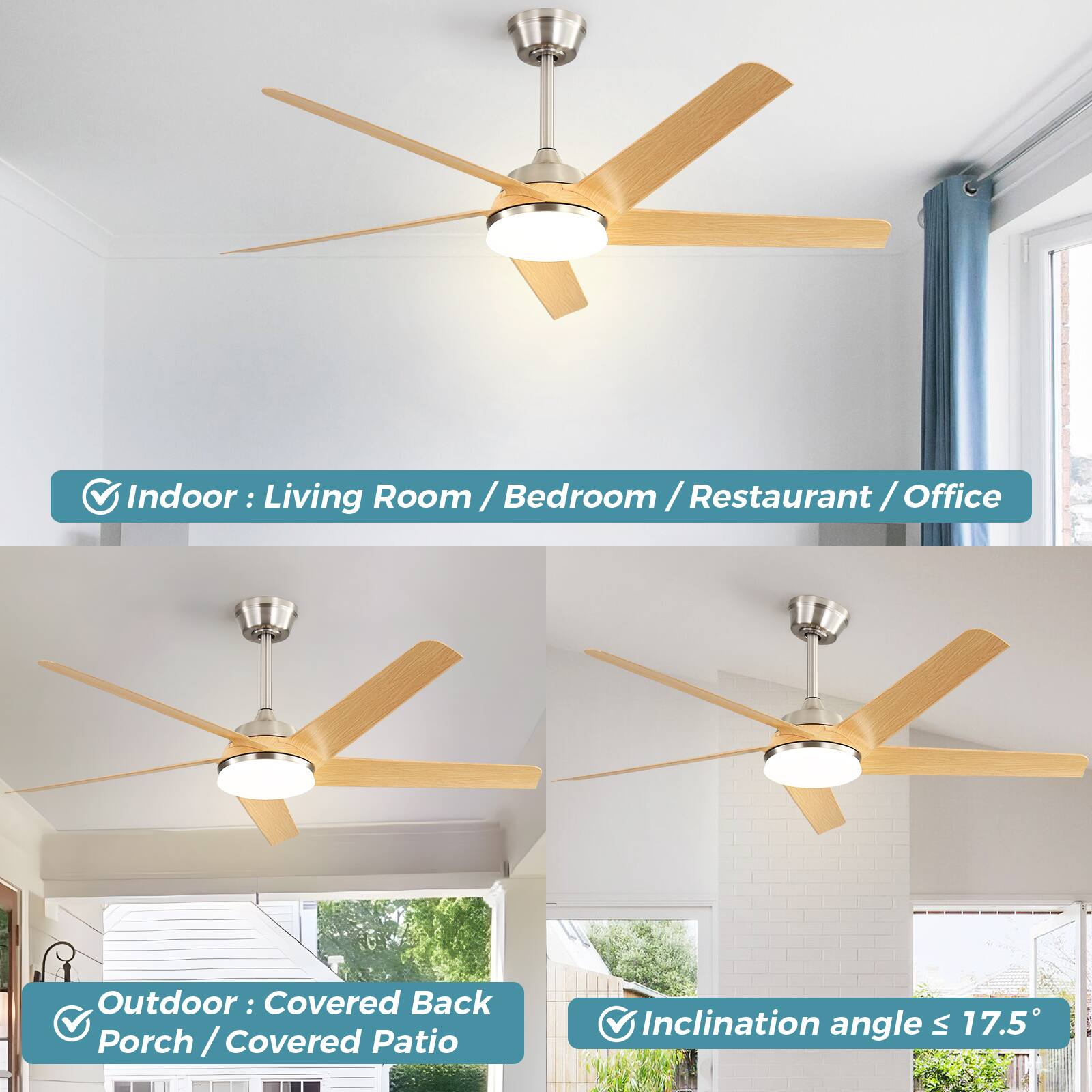 Indoor: Living Room / Bedroom / Restaurant / Office

Outdoor: Covered Back Porch / Covered Patio

Inclination angle ≤ 17.5°