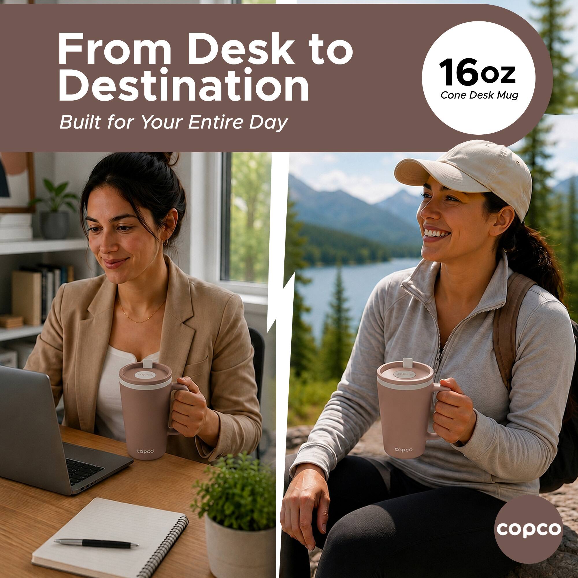 From Desk to Destination  
Built for Your Entire Day  
16oz Cone Desk Mug  
copco