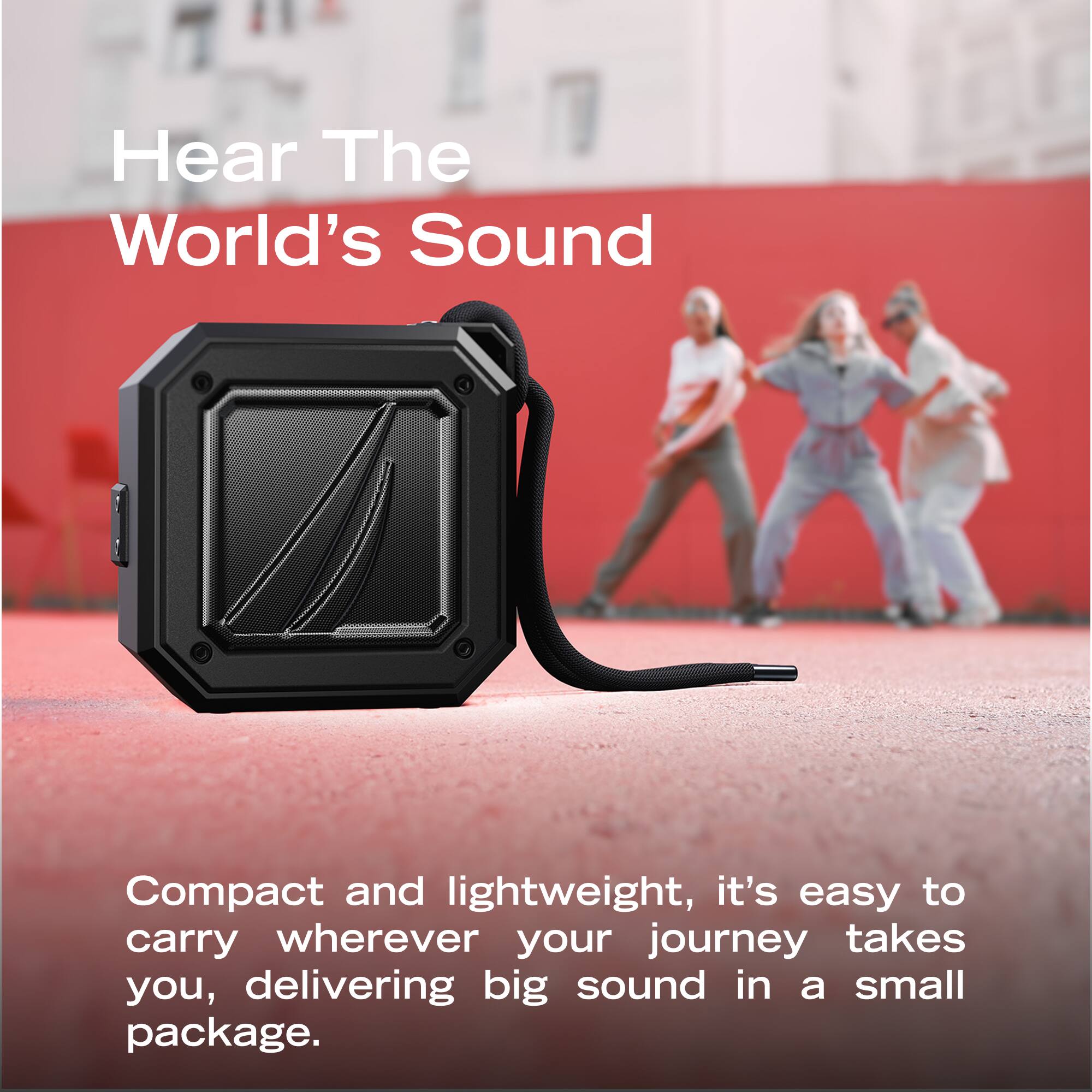 Hear The World's Sound

Compact and lightweight, it's easy to carry wherever your journey takes you, delivering big sound in a small package.