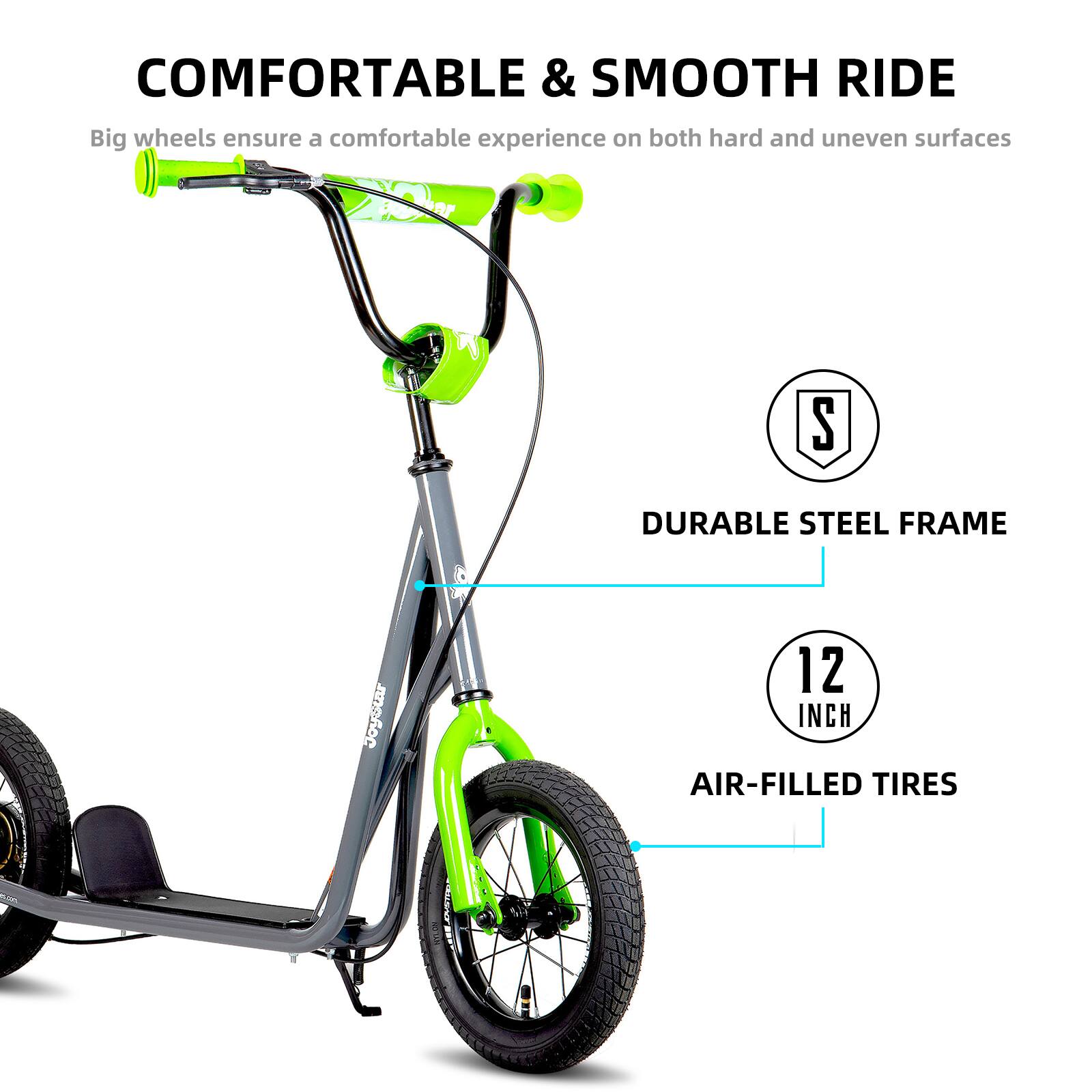 COMFORTABLE & SMOOTH RIDE  
Big wheels ensure a comfortable experience on both hard and uneven surfaces  

DURABLE STEEL FRAME  

12 INCH AIR-FILLED TIRES