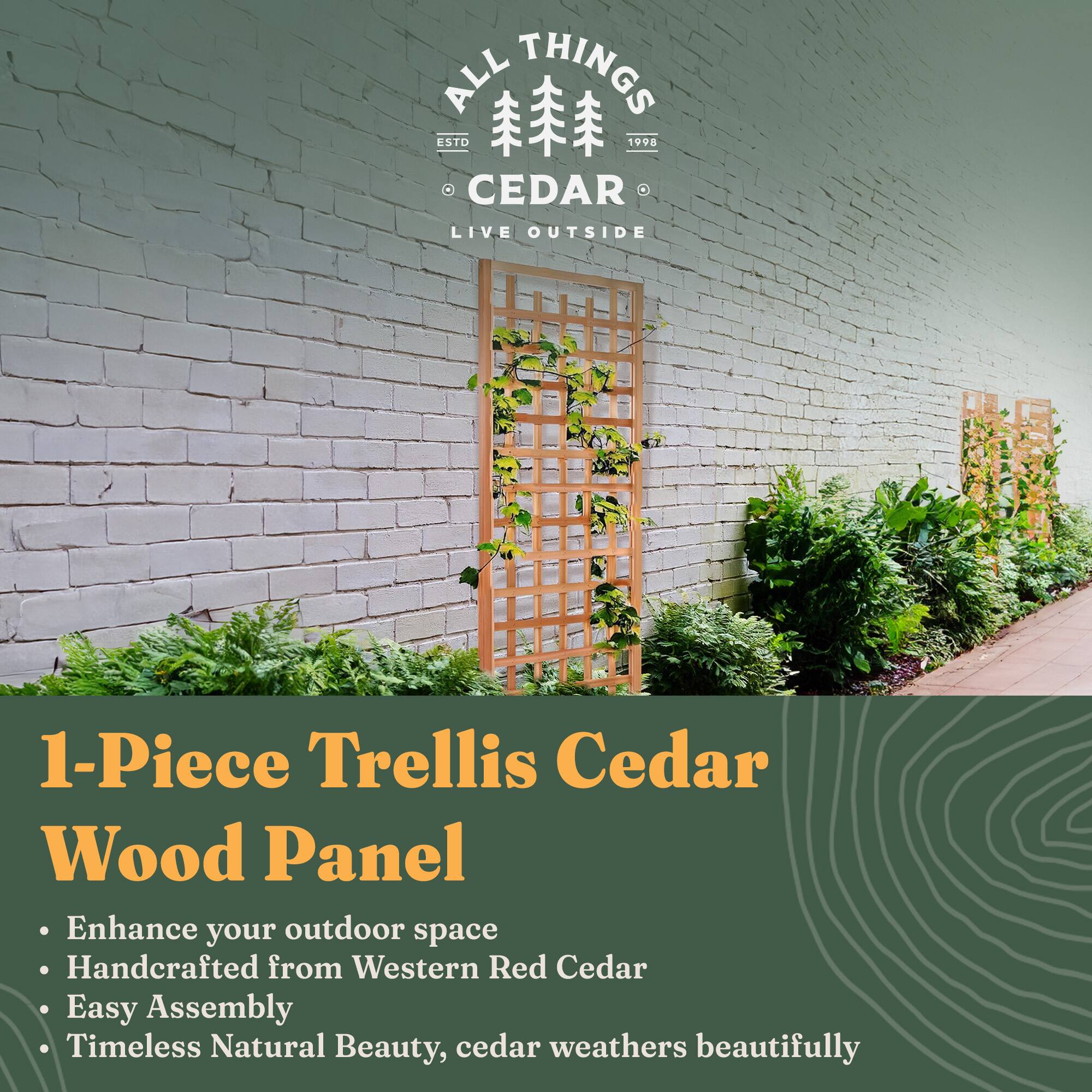 **ALL THINGS CEDAR**  
ESTD 1998  
LIVE OUTSIDE  

**1-Piece Trellis Cedar Wood Panel**  
- Enhance your outdoor space  
- Handcrafted from Western Red Cedar  
- Easy Assembly  
- Timeless Natural Beauty, cedar weathers beautifully  

Cedar weathers beautifully