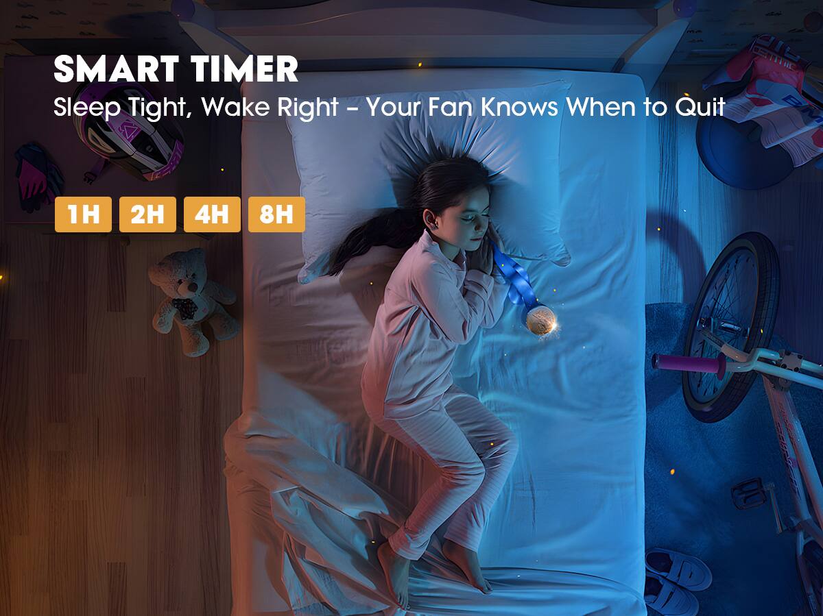 SMART TIMER  
Sleep Tight, Wake Right – Your Fan Knows When to Quit  

1H 2H 4H 8H
