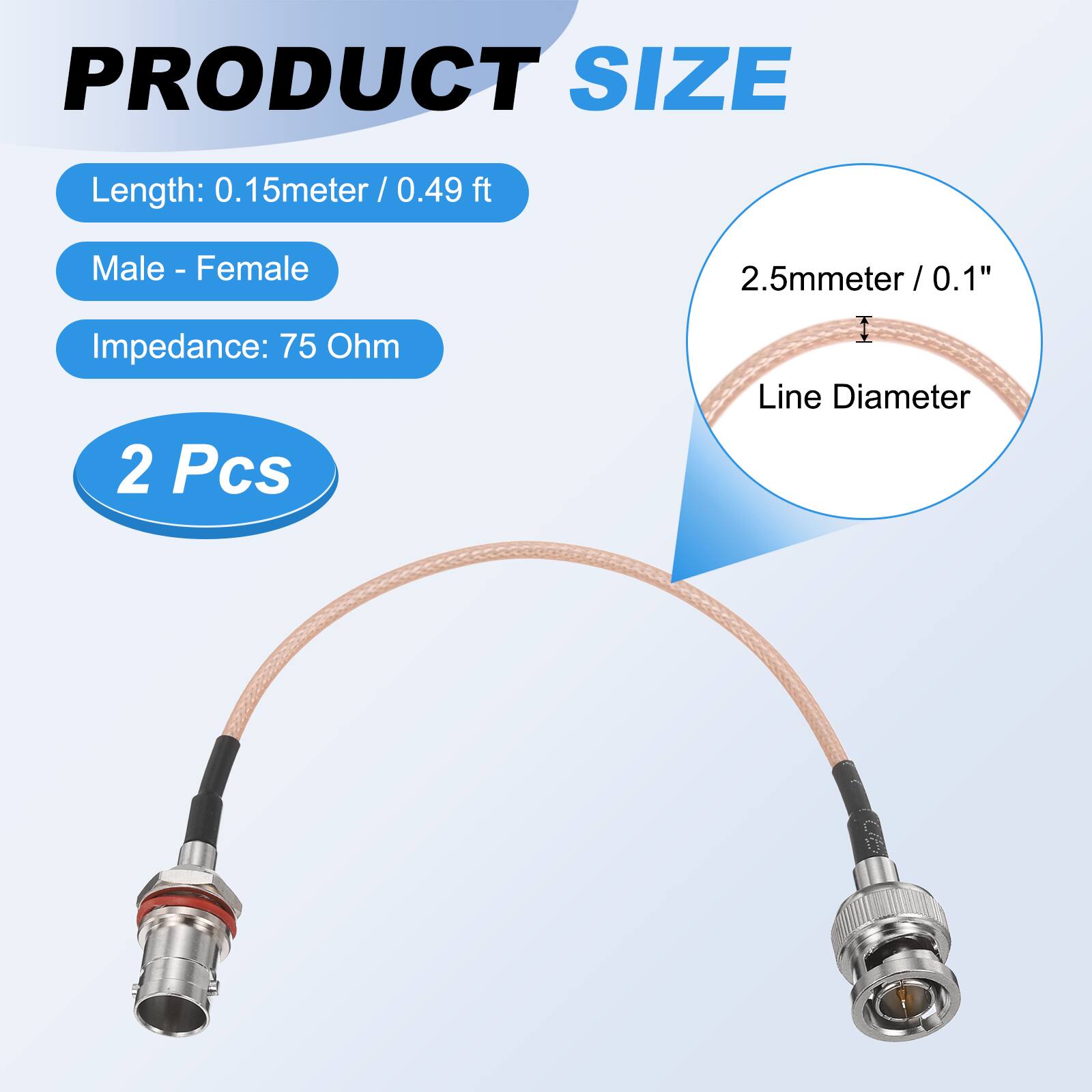 PRODUCT SIZE

- Length: 0.15 meter / 0.49 ft
- Male - Female
- Impedance: 75 Ohm
- 2 Pcs

2.5mm / 0.1" Line Diameter