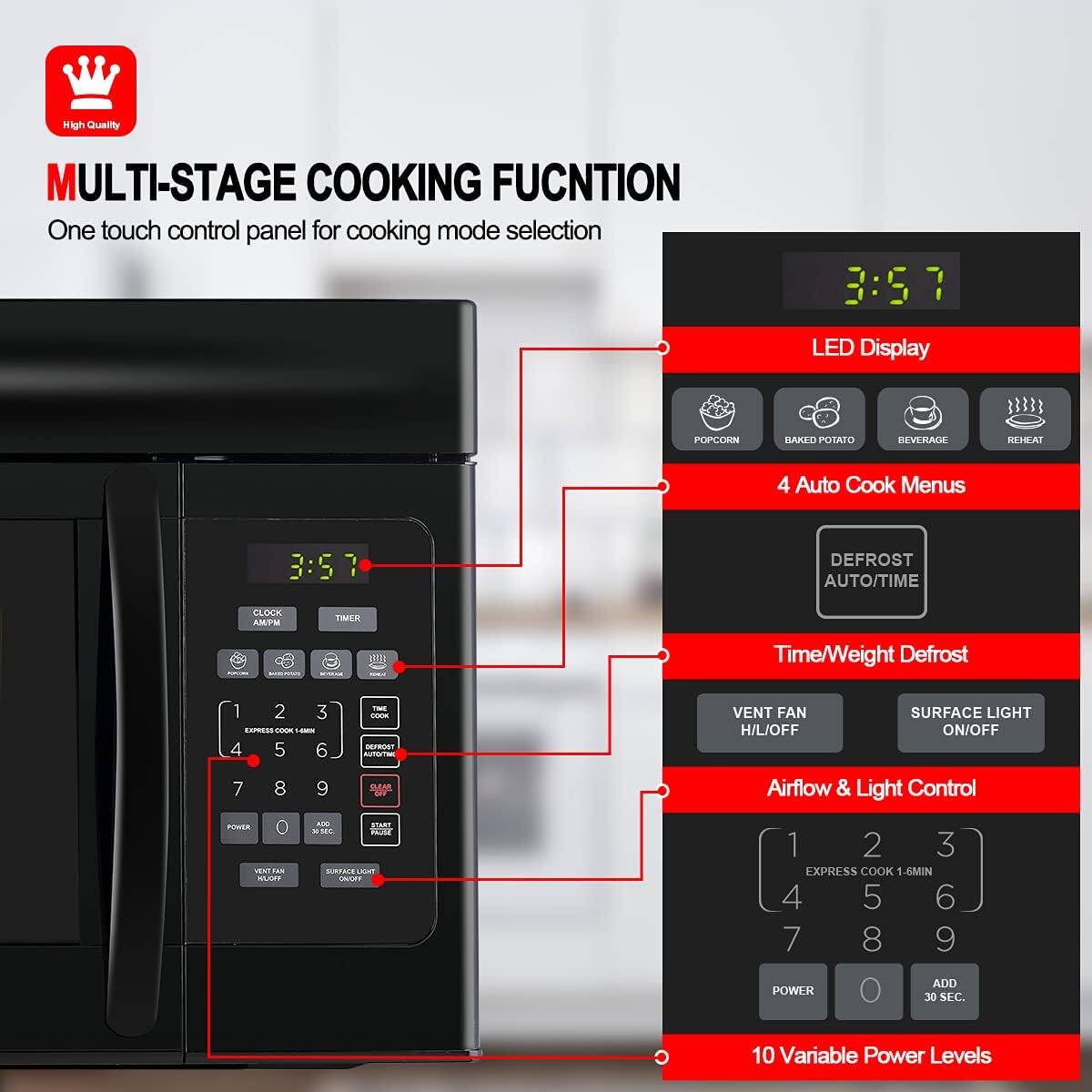High Quality MULTI-STAGE COOKING FUNCTION One touch control panel for cooking mode selection

3:57 LED Display
POPCORN BAKED POTATO BEVERAGE REHEAT
4 Auto Cook Menus
CLOCK AM/PM TIMER
DEFROST AUTO/TIME
Time/Weight Defrost
VENT FAN H/L/OFF
SURFACE LIGHT ON/OFF
Airflow & Light Control
1 2 3 EXPRESS COOK 1-5 MIN
4 5 6 7 8 9
POWER 0 ADD 30 SEC.
10 Variable Power Levels