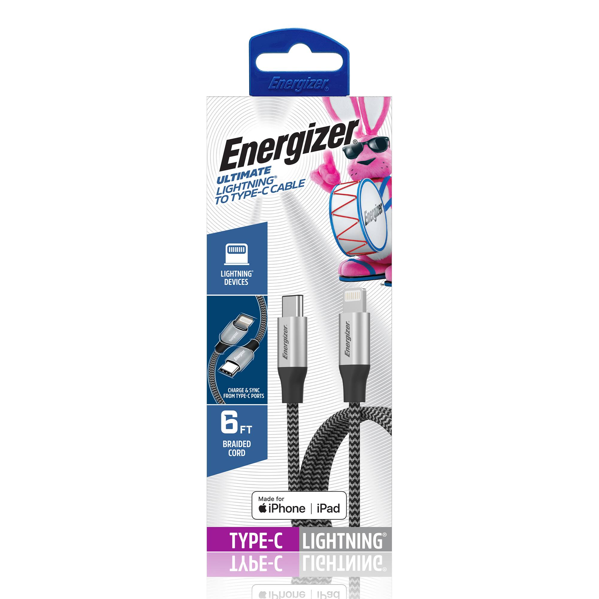Energizer ULTIMATE LIGHTNING TO TYPE-C CABLE  
Charge & Sync from Type-C Ports  
6 FT BRAIDED CORD  
Made for iPhone | iPad  
TYPE-C LIGHTNING