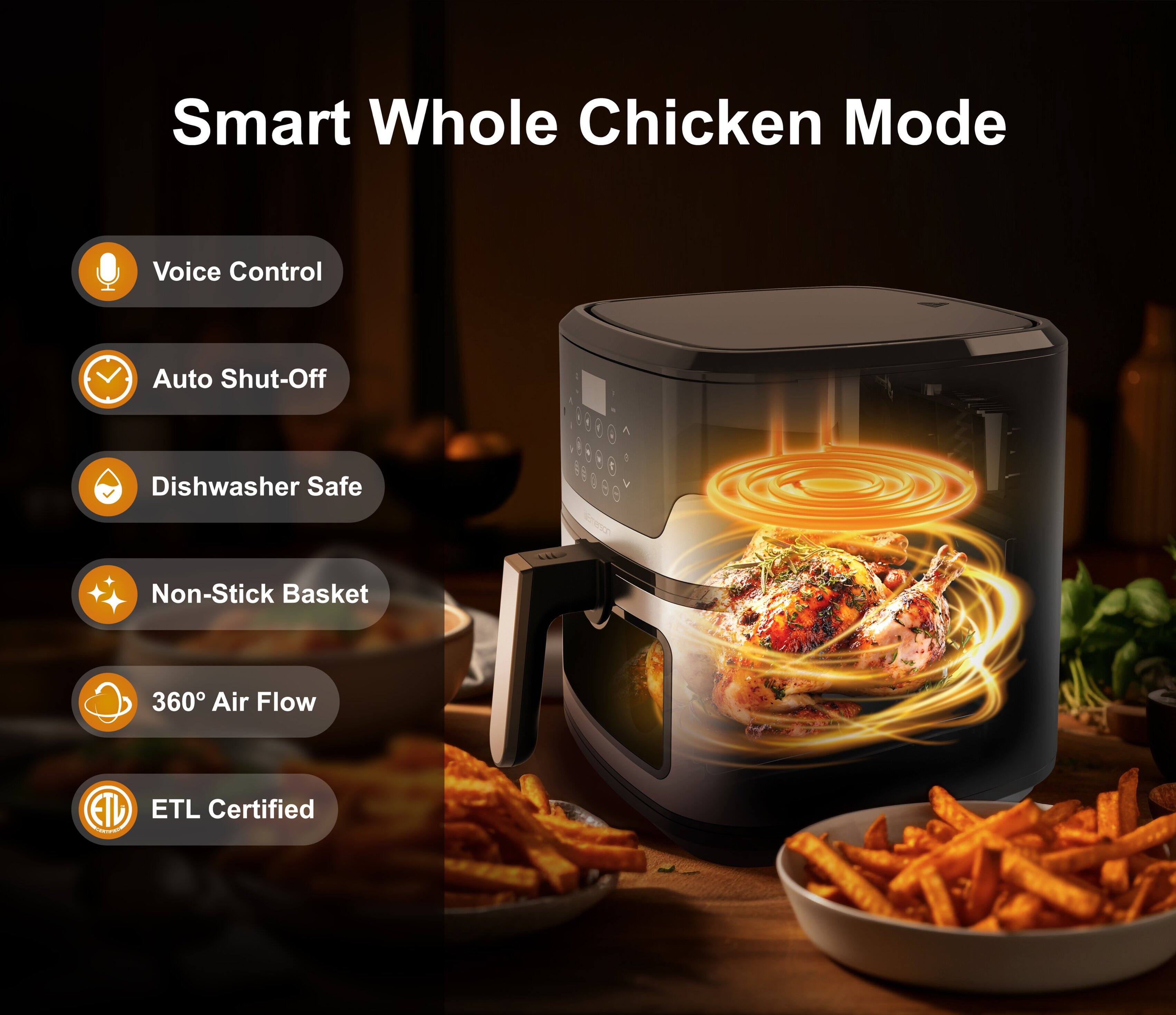 Smart Whole Chicken Mode  
- Voice Control  
- Auto Shut-Off  
- Dishwasher Safe  
- Non-Stick Basket  
- 360° Air Flow  
- ETL Certified
