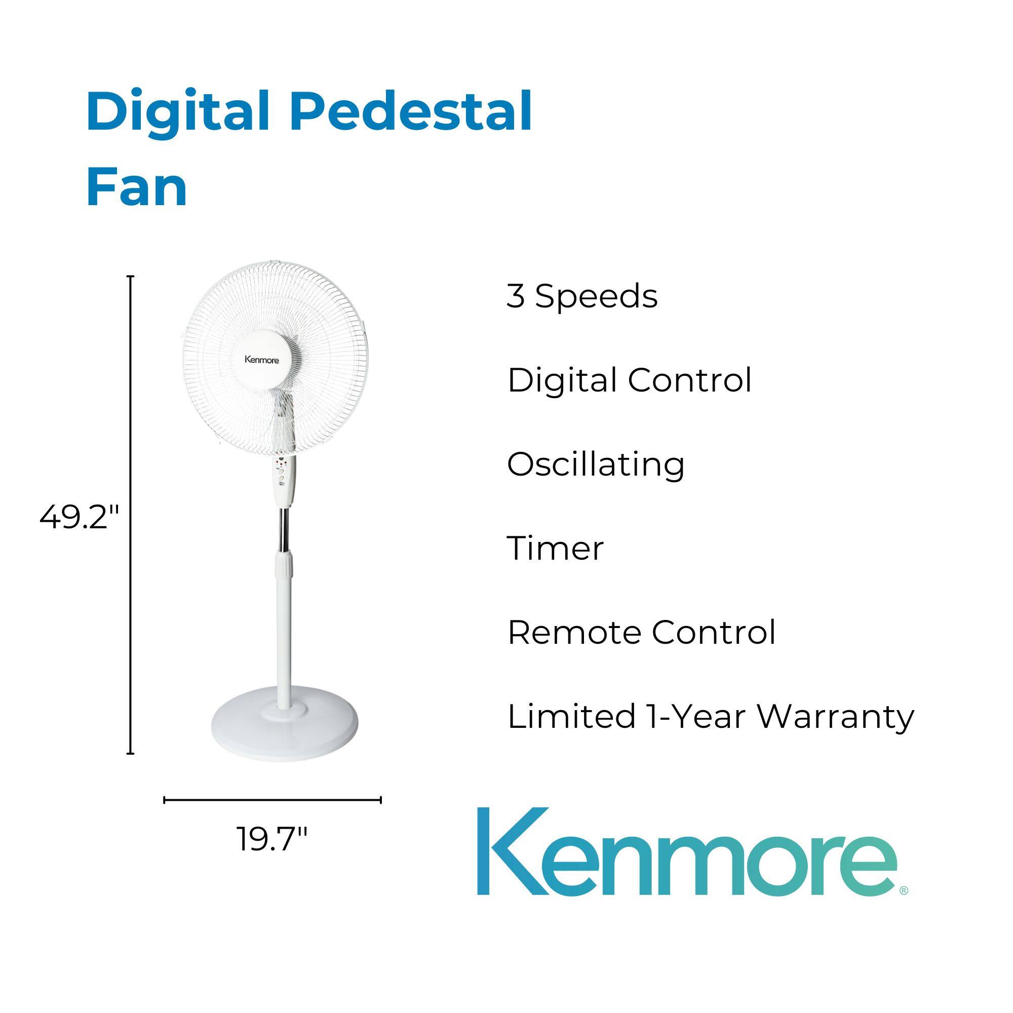 Digital Pedestal Fan

- 3 Speeds
- Digital Control
- Oscillating
- Timer
- Remote Control
- Limited 1-Year Warranty

Dimensions:
- Height: 49.2"
- Width: 19.7"

Kenmore