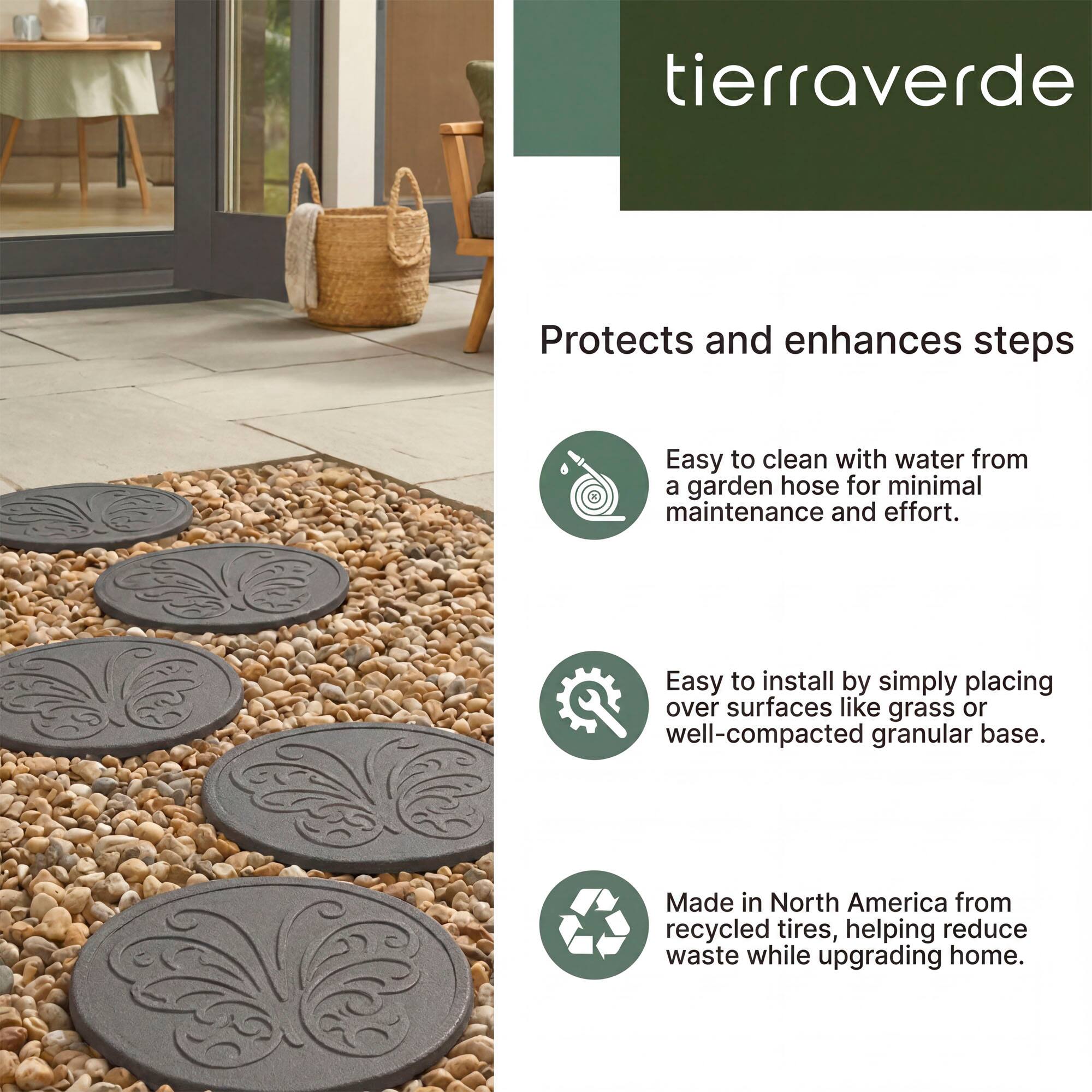 tierraverde Protects and enhances steps Easy to clean with water from a garden hose for minimal maintenance and effort. Easy to install by simply placing over surfaces like grass or well-compacted granular base. Made in North America from recycled tires, helping reduce waste while upgrading home.