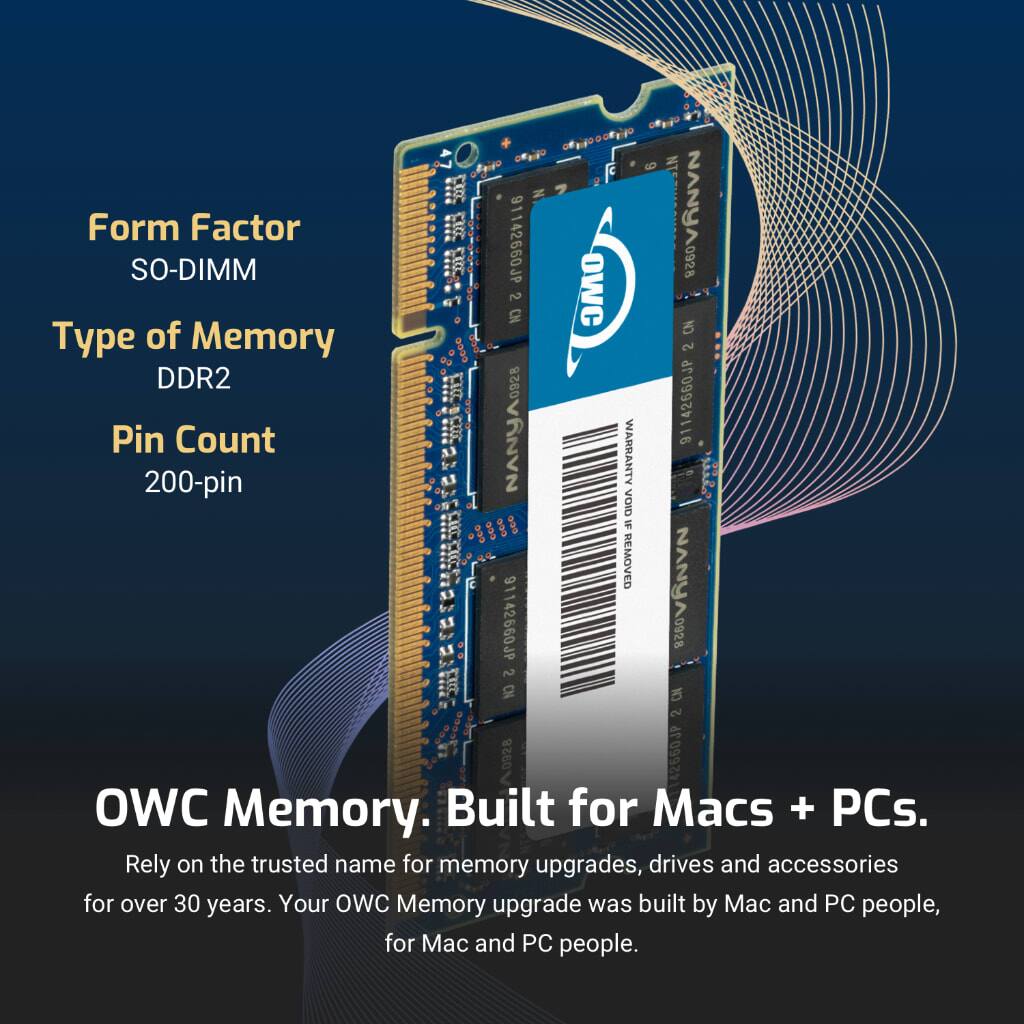 Form Factor: SO-DIMM  
Type of Memory: DDR2  
Pin Count: 200-pin  

OWC Memory. Built for Macs + PCs.  
Rely on the trusted name for memory upgrades, drives and accessories for over 30 years. Your OWC Memory upgrade was built by Mac and PC people, for Mac and PC people.