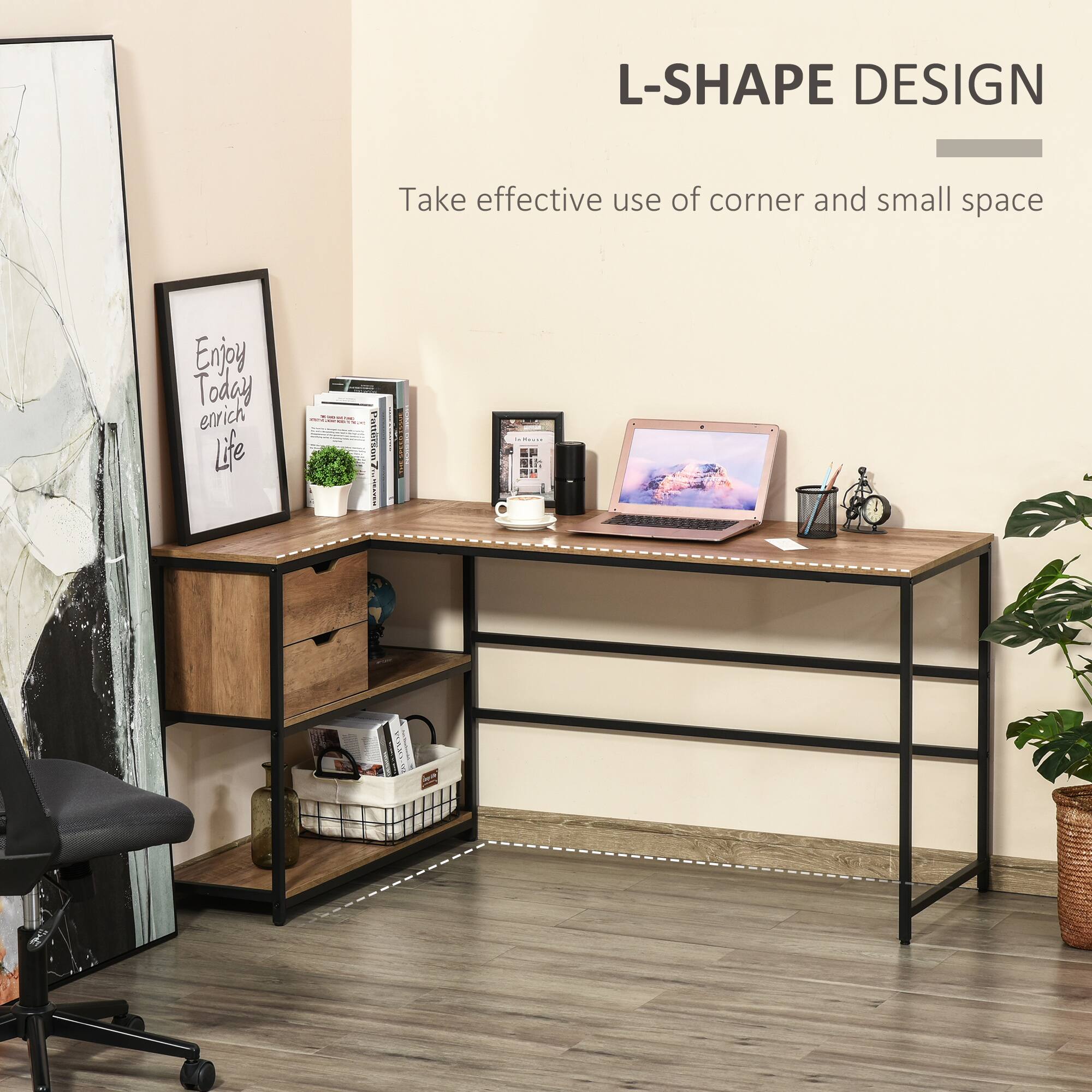 L-SHAPE DESIGN  
Take effective use of corner and small space  

Enjoy Today enrich Life