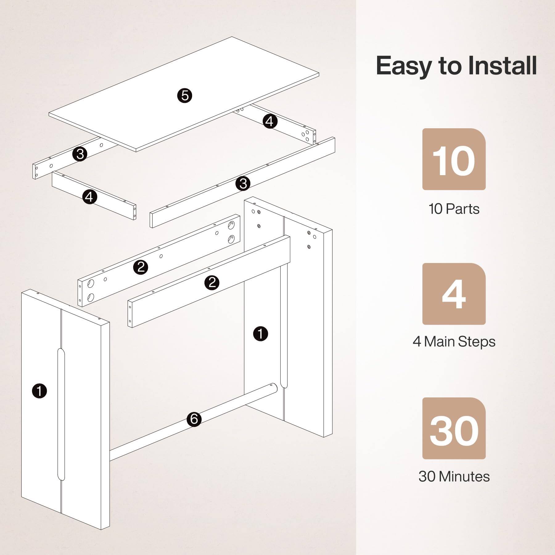 Easy to Install

10 Parts

4 Main Steps

30 Minutes