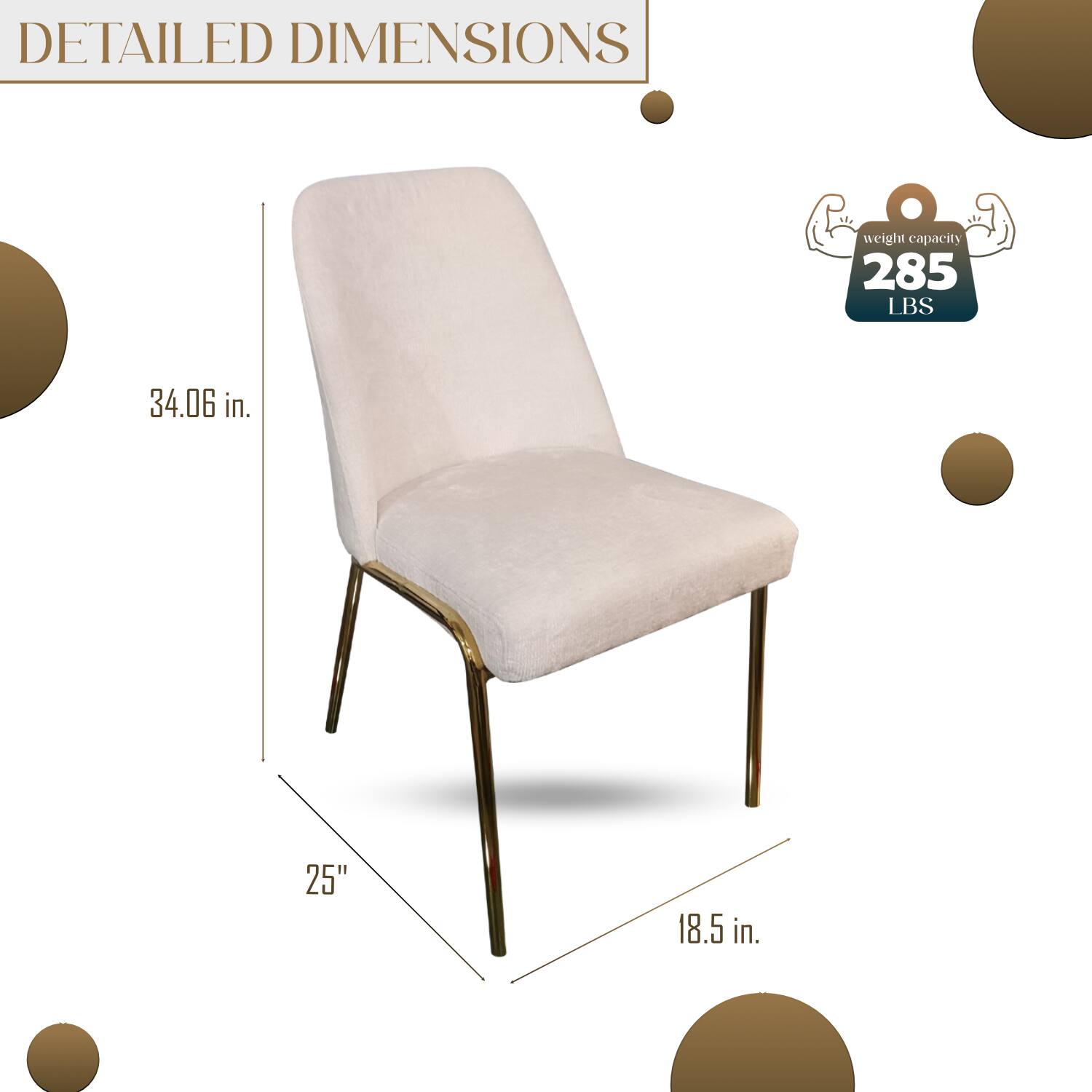 DETAILED DIMENSIONS

weight capacity 285 LBS

34.06 in.
25"
18.5 in.