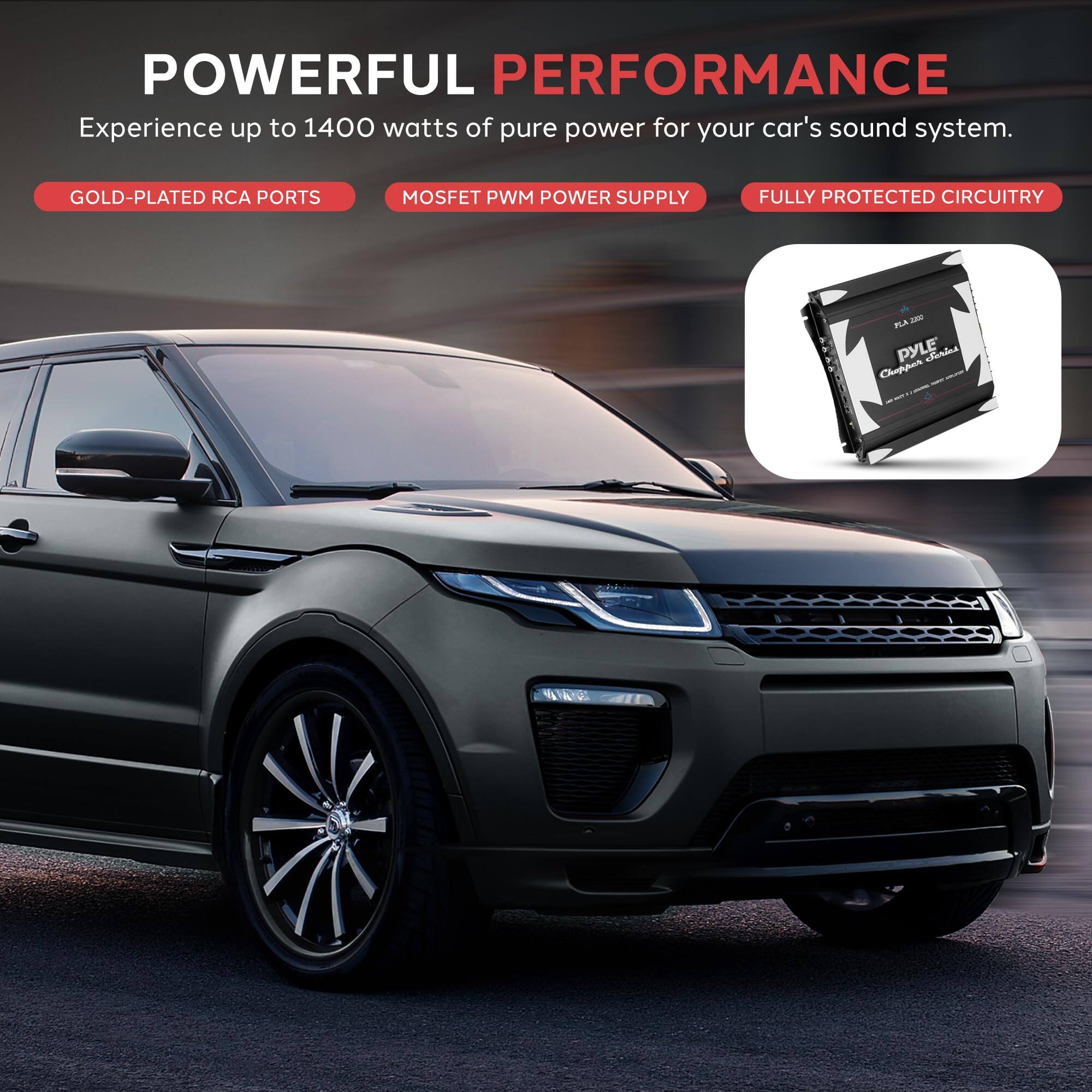 POWERFUL PERFORMANCE  
Experience up to 1400 watts of pure power for your car's sound system.  

GOLD-PLATED RCA PORTS  
MOSFET PWM POWER SUPPLY  
FULLY PROTECTED CIRCUITRY  

PYLE  
Chophat
