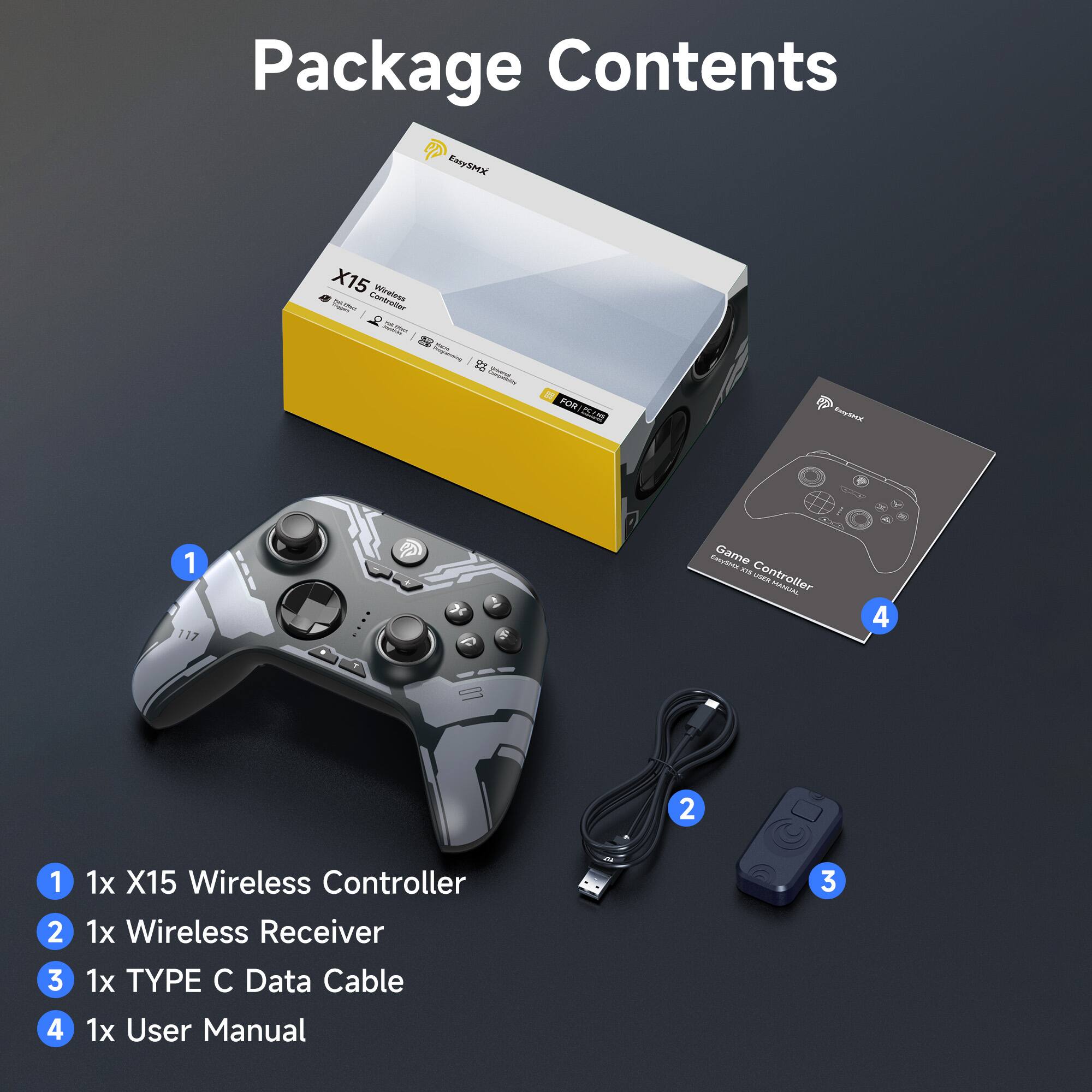 Package Contents

1. 1x X15 Wireless Controller
2. 1x Wireless Receiver
3. 1x TYPE C Data Cable
4. 1x User Manual