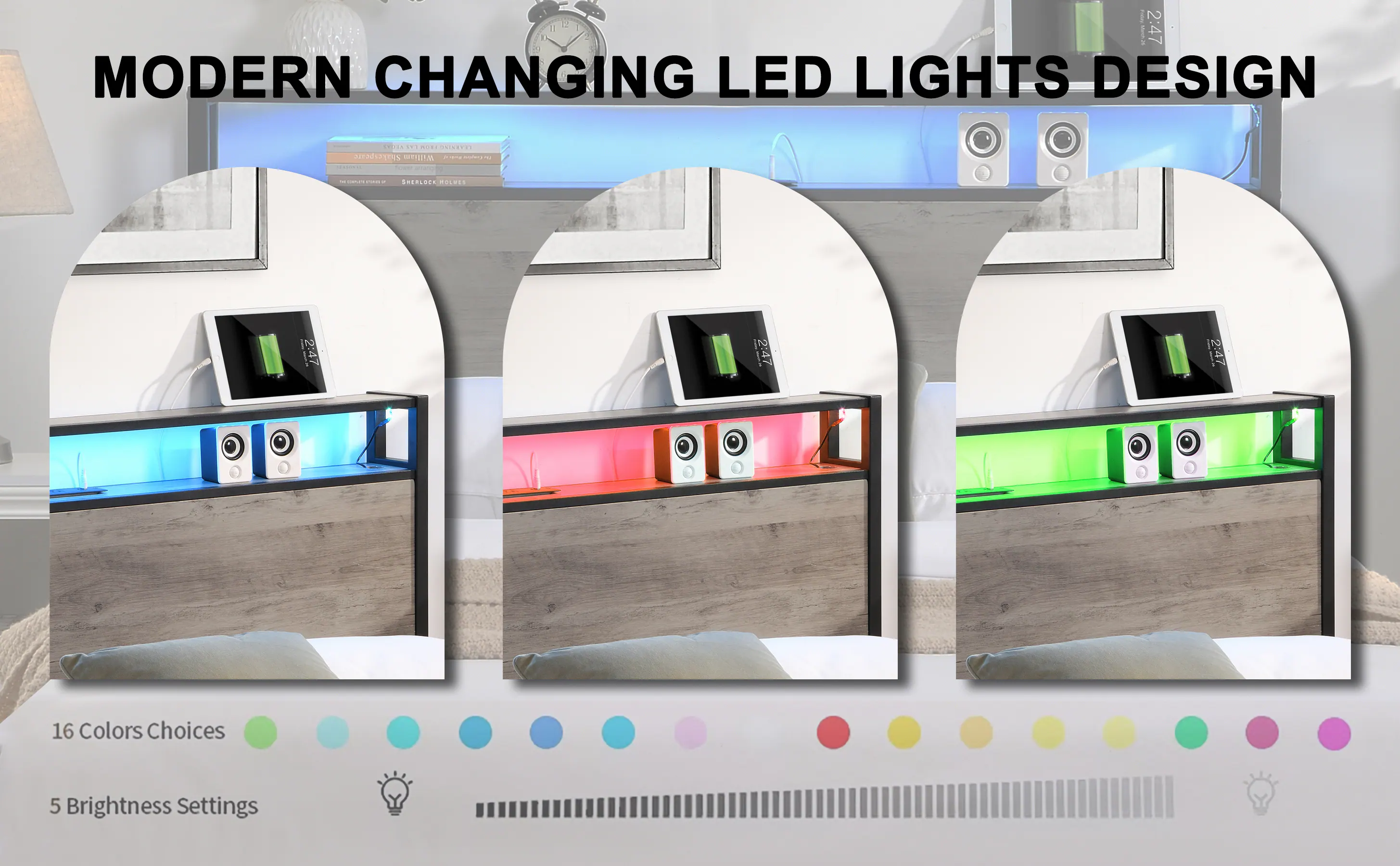 MODERN CHANGING LED LIGHTS DESIGN

16 Colors Choices

5 Brightness Settings