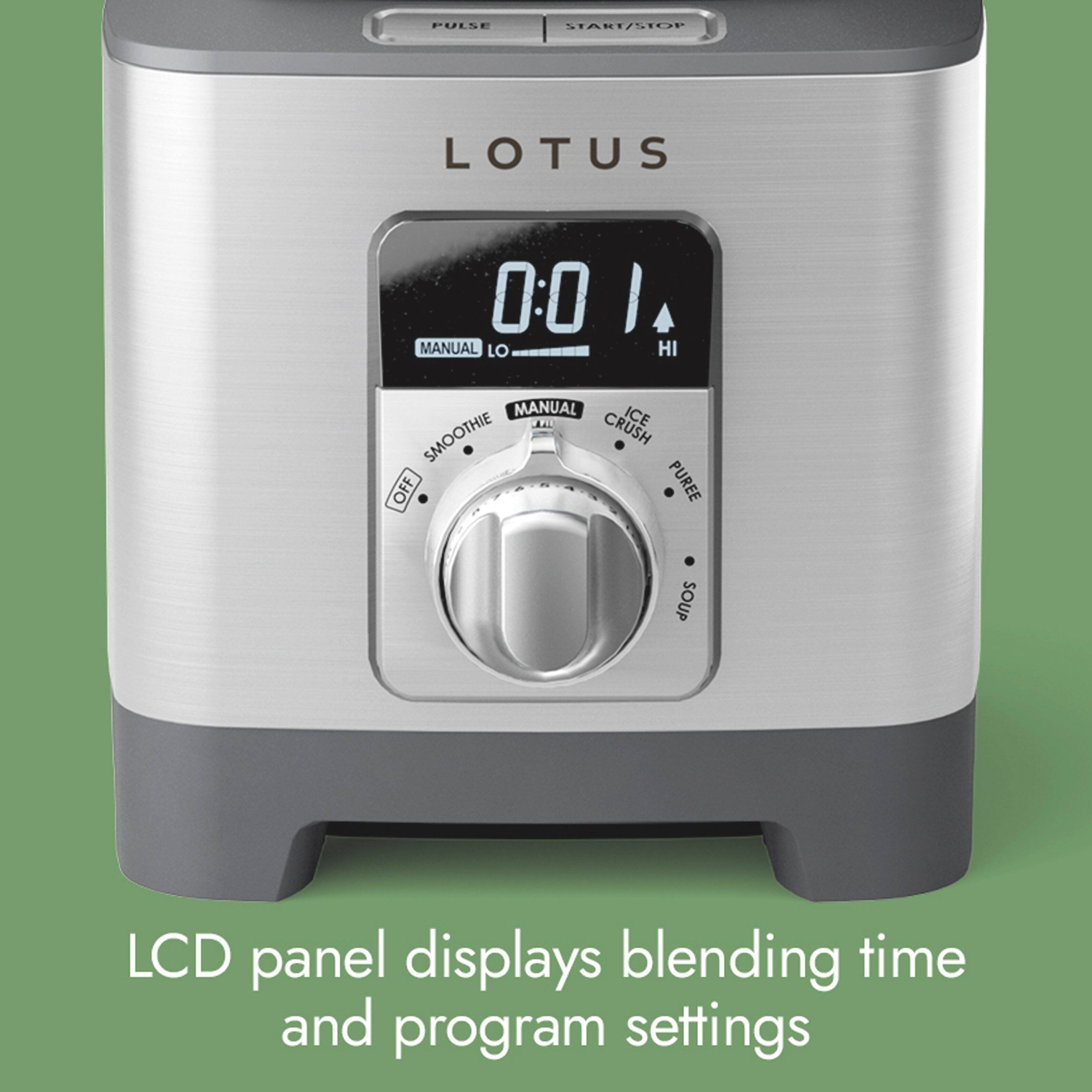 PULSE  
START/STOP  
LOTUS  
II I MANUAL LO HI MANUAL ICE SMOOTHIE CRUSH OFF PUREE SOUP  
LCD panel displays blending time and program settings