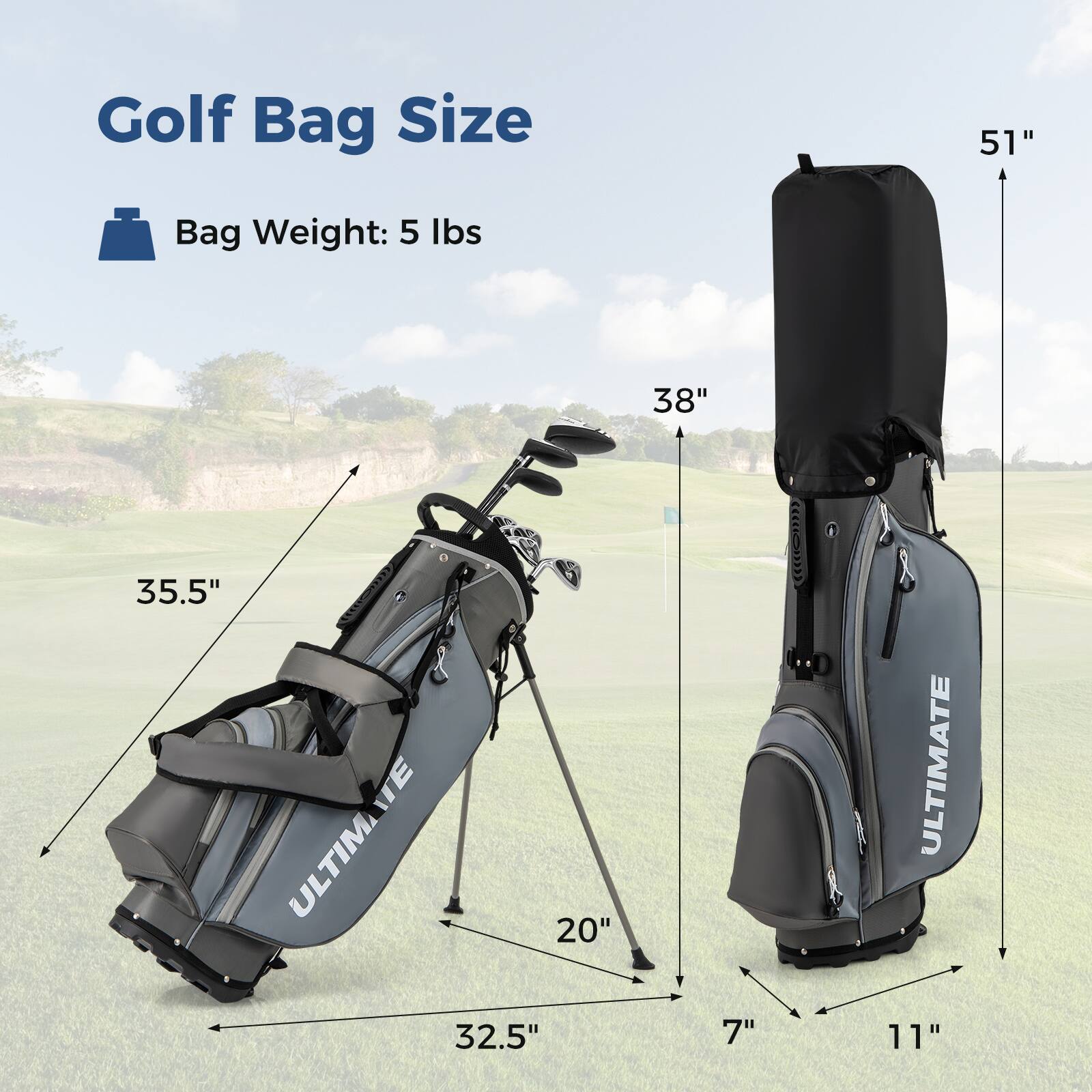 Golf Bag Size  
Bag Weight: 5 lbs  

- Height: 51"  
- Width: 38"  
- Depth: 35.5"  
- Bottom Width: 20"  
- Bottom Depth: 32.5"  
- Bottom Height: 7"  
- Top Width: 11"