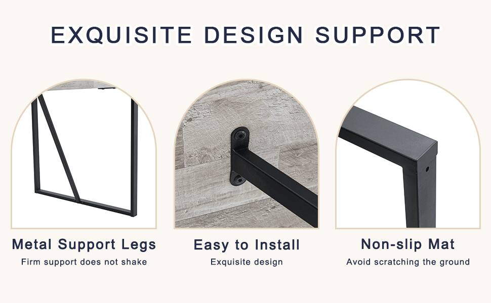 EXQUISITE DESIGN SUPPORT

Metal Support Legs  
Firm support does not shake

Easy to Install  
Exquisite design

Non-slip Mat  
Avoid scratching the ground