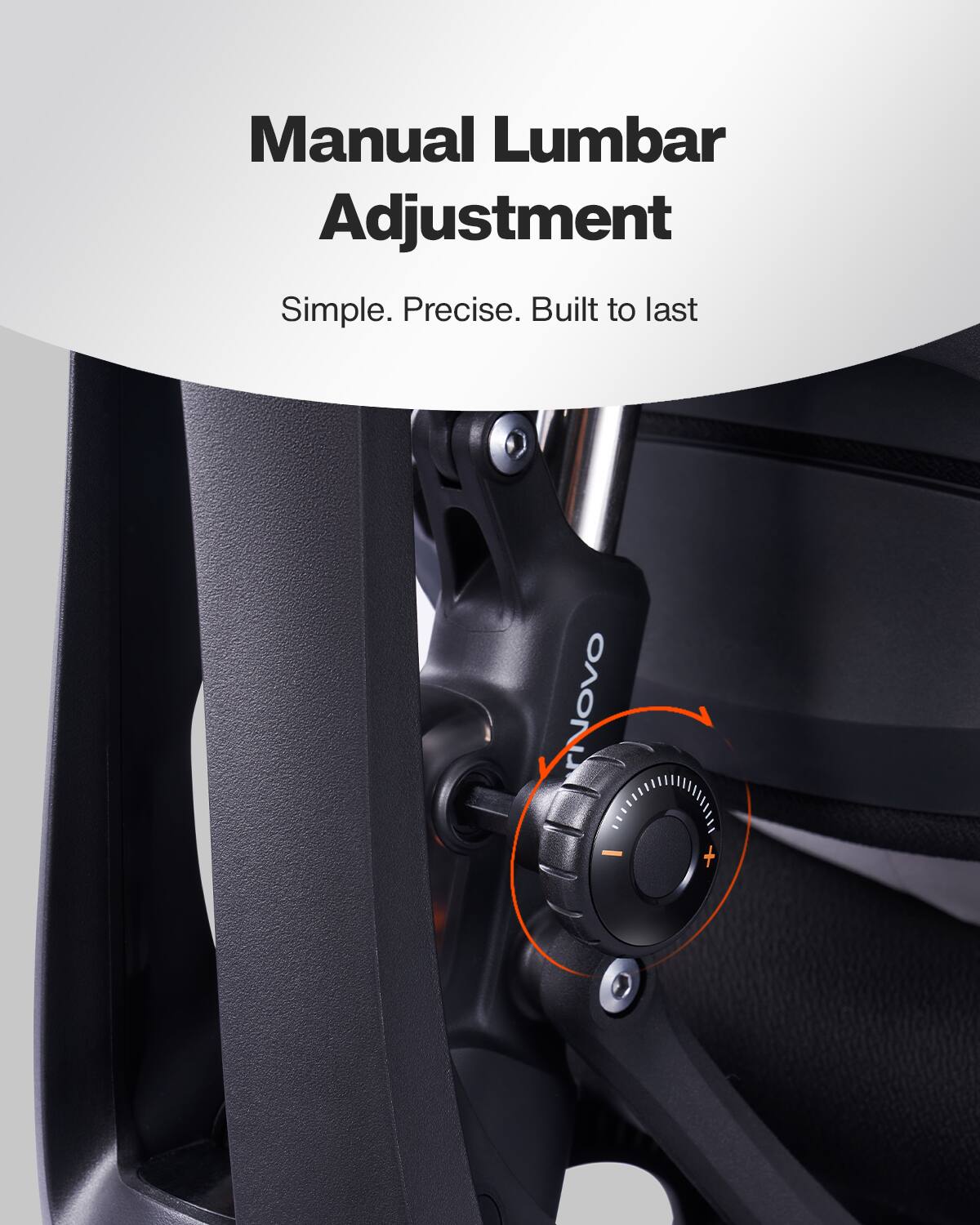 Manual Lumbar Adjustment  
Simple. Precise. Built to last
