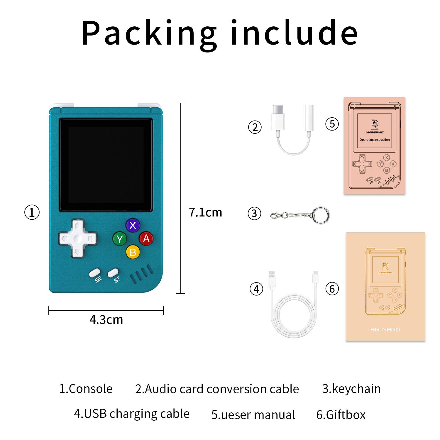 Packing include

1. Console
2. Audio card conversion cable
3. Keychain
4. USB charging cable
5. User manual
6. Giftbox

Dimensions:
- Height: 7.1cm
- Width: 4.3cm