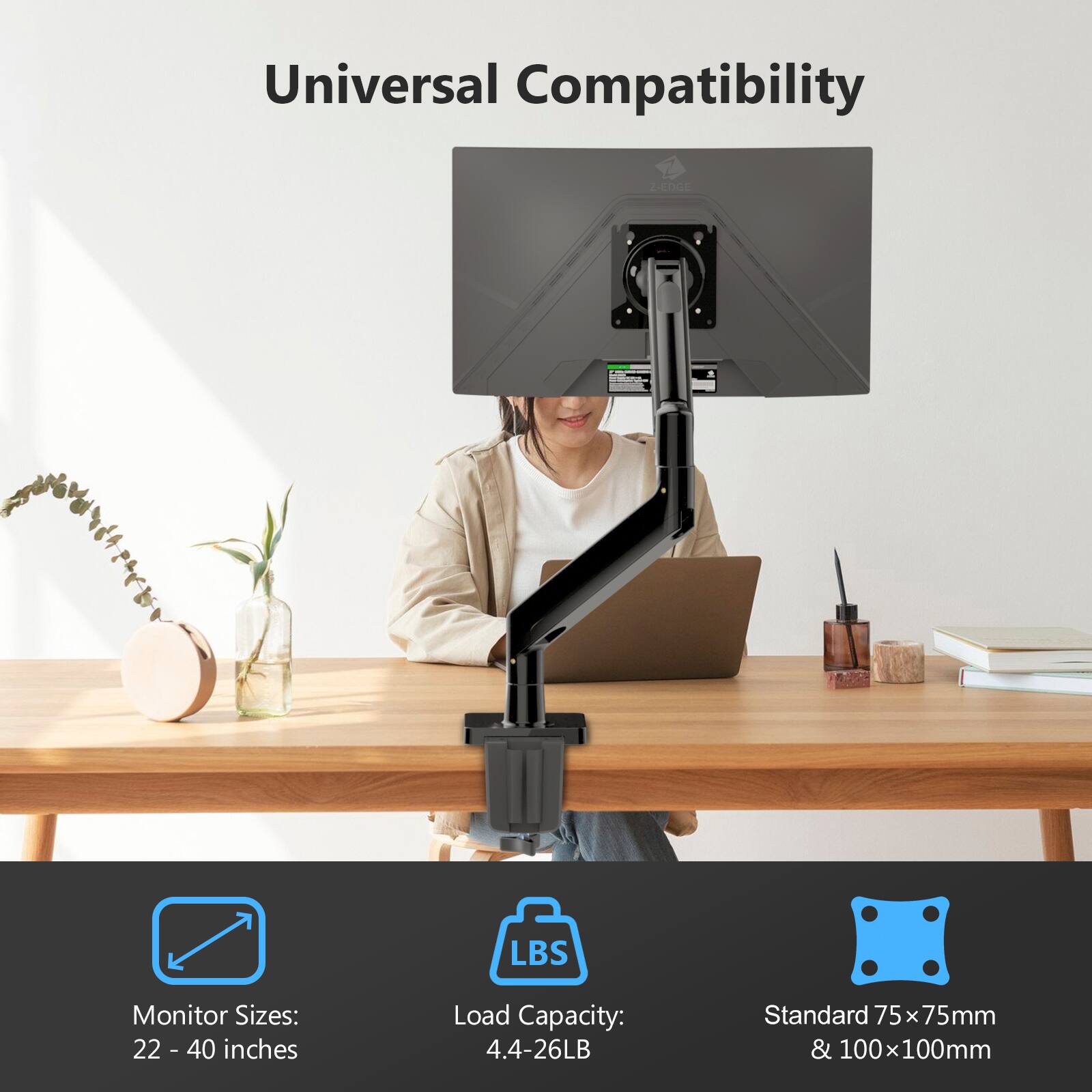 Universal Compatibility
Monitor Sizes: 22 - 40 inches
Load Capacity: 4.4-26LB
Standard 75 x 75mm & 100x100mm