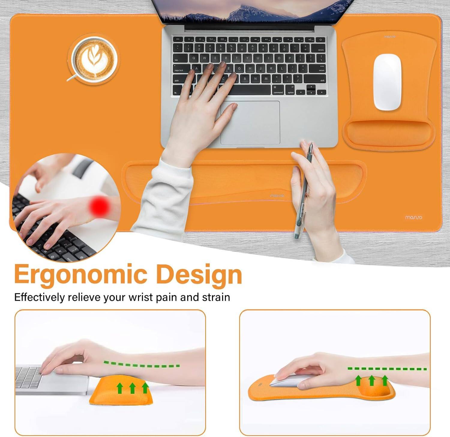 Ergonomic Design  
Effectively relieve your wrist pain and strain