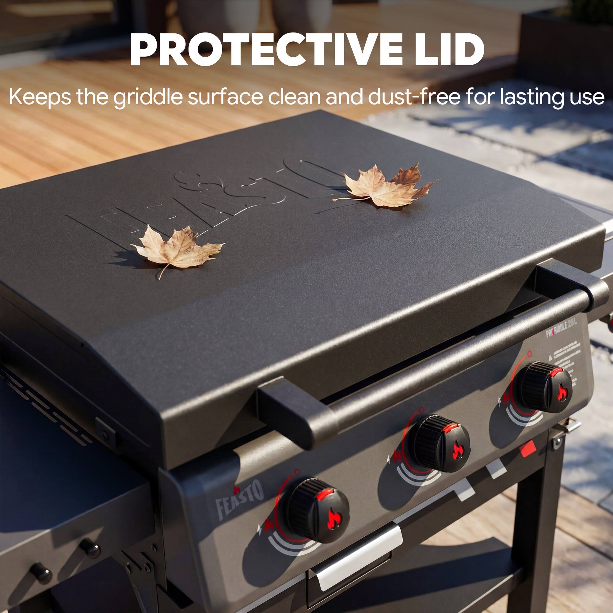 PROTECTIVE LID  
Keeps the griddle surface clean and dust-free for lasting use  

FEASTO ROOLE 28L