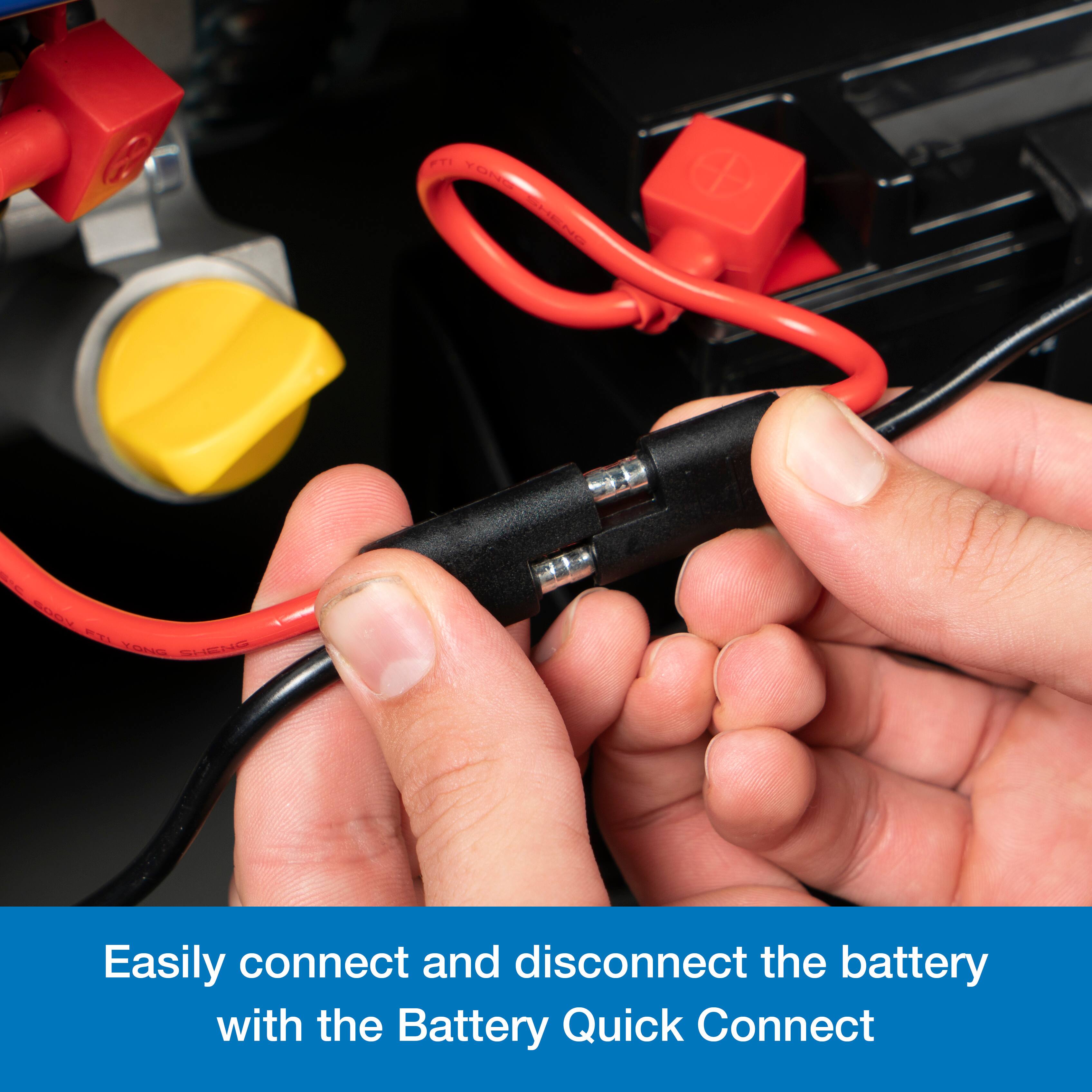Easily connect and disconnect the battery with the Battery Quick Connect