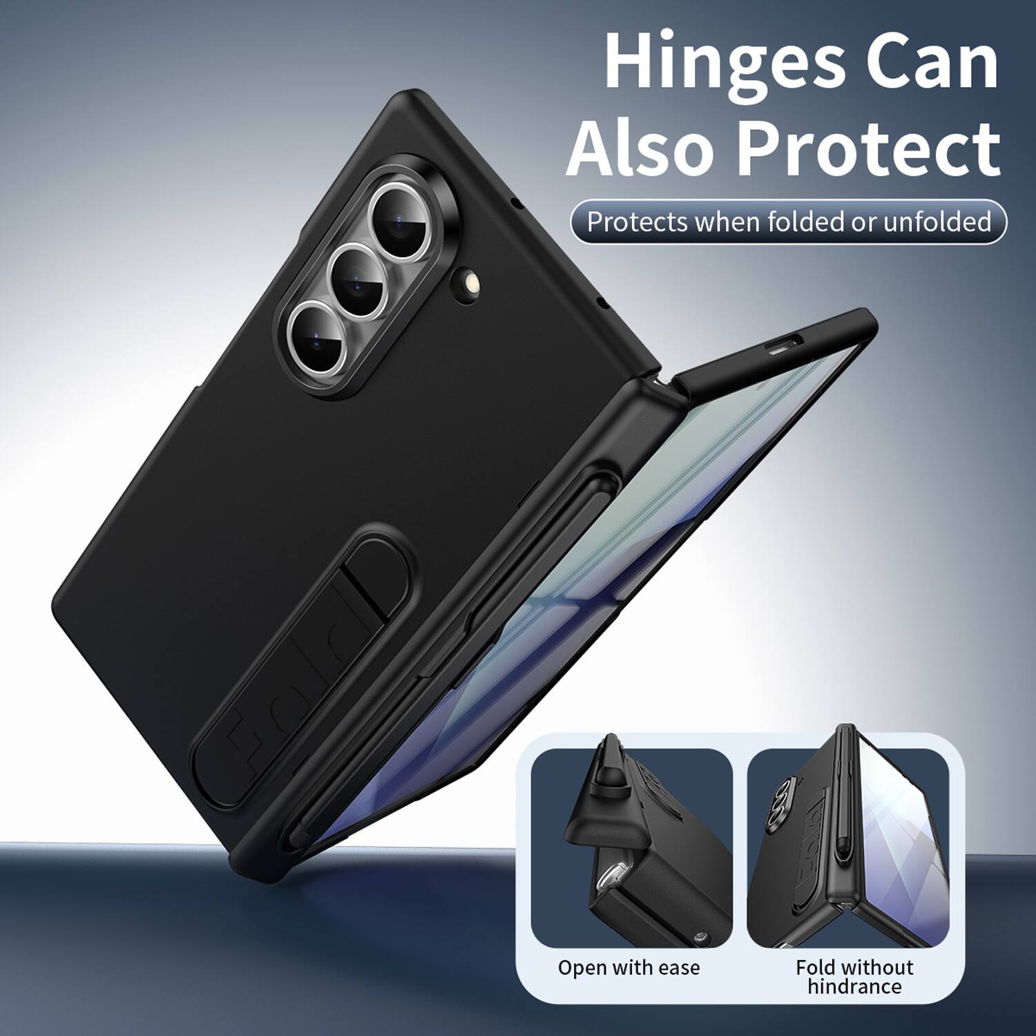 Hinges Can Also Protect  
Protects when folded or unfolded  
Open with ease  
Fold without hindrance