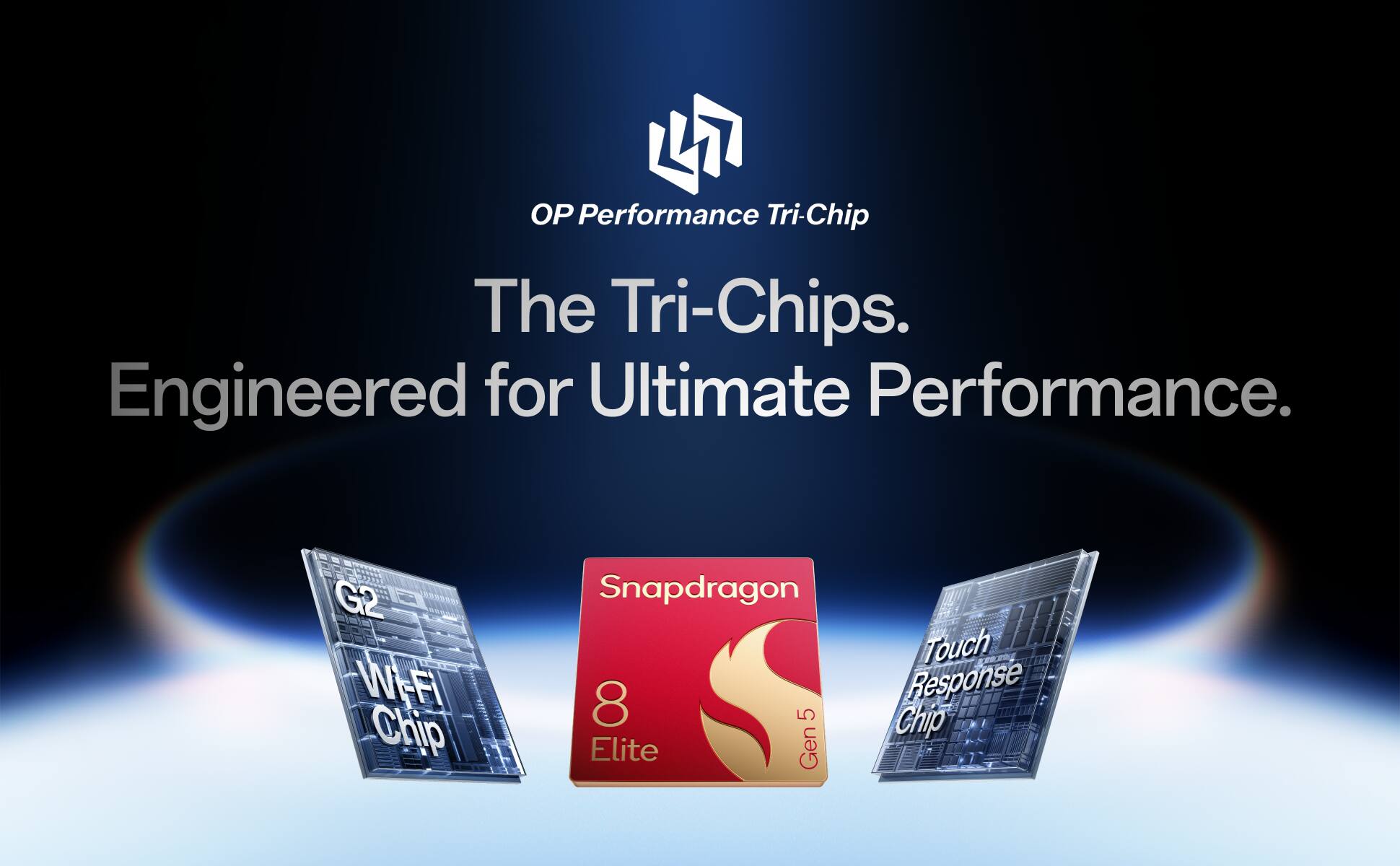 OP Performance Tri-Chip  
The Tri-Chips.  
Engineered for Ultimate Performance.  

G2 Wi-Fi Chip  
Snapdragon 8 Elite Gen 5  
Touch Response Chip