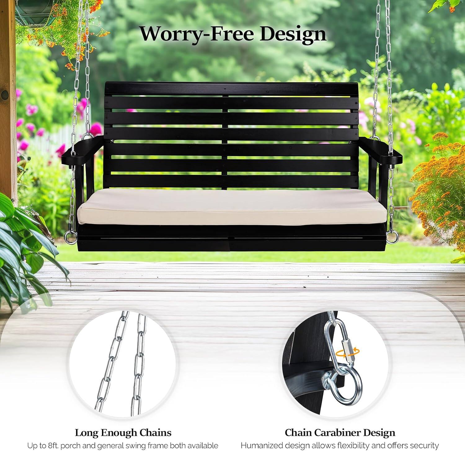 Worry-Free Design

Long Enough Chains
Up to 8ft. porch and general swing frame both available

Chain Carabiner Design
Humanized design allows flexibility and offers security