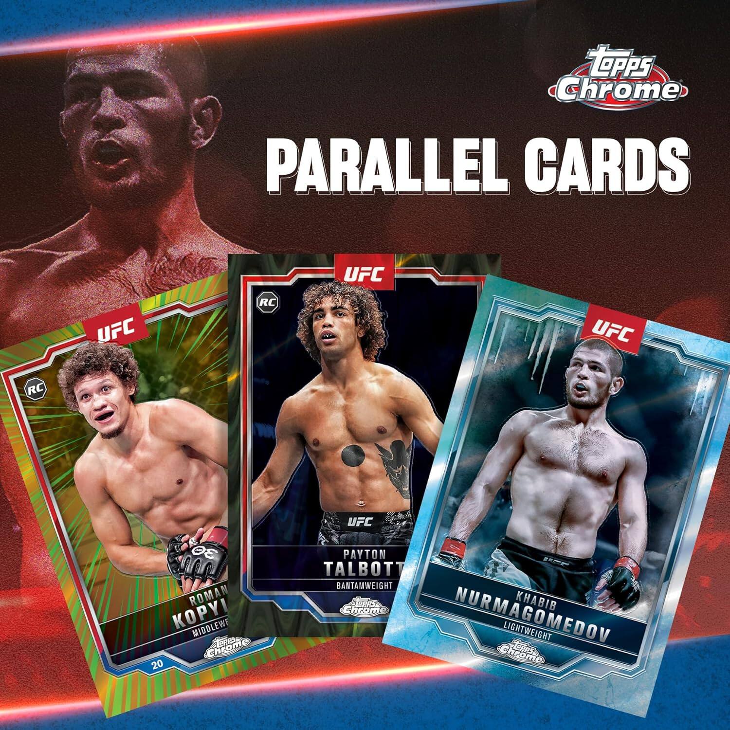 Topps Chrome PARALLEL CARDS UFC

- ROMAN KOPYL
  MIDDLEWEIGHT
  chrome

- PAYTON TALBOT
  BANTAMWEIGHT
  chrome

- KHABIB NURMAGOMEDOV
  LIGHTWEIGHT
  chrome