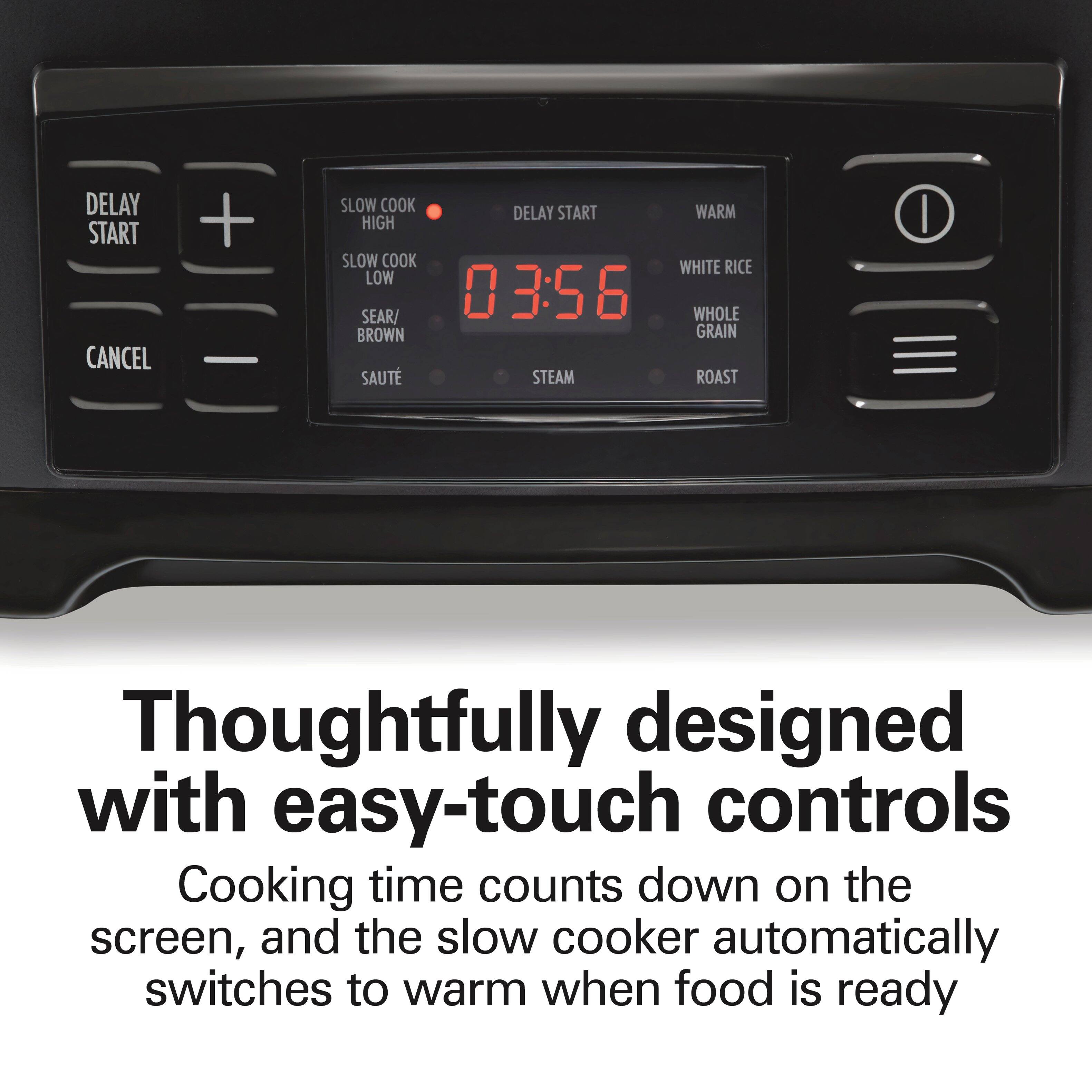 DELAY START CANCEL  
+  
SLOW COOK HIGH SLOW COOK LOW SEAR/ BROWN SAUTÉ  
03:56  
DELAY START WARM WHITE RICE WHOLE GRAIN STEAM ROAST  

Thoughtfully designed with easy-touch controls  
Cooking time counts down on the screen, and the slow cooker automatically switches to warm when food is ready