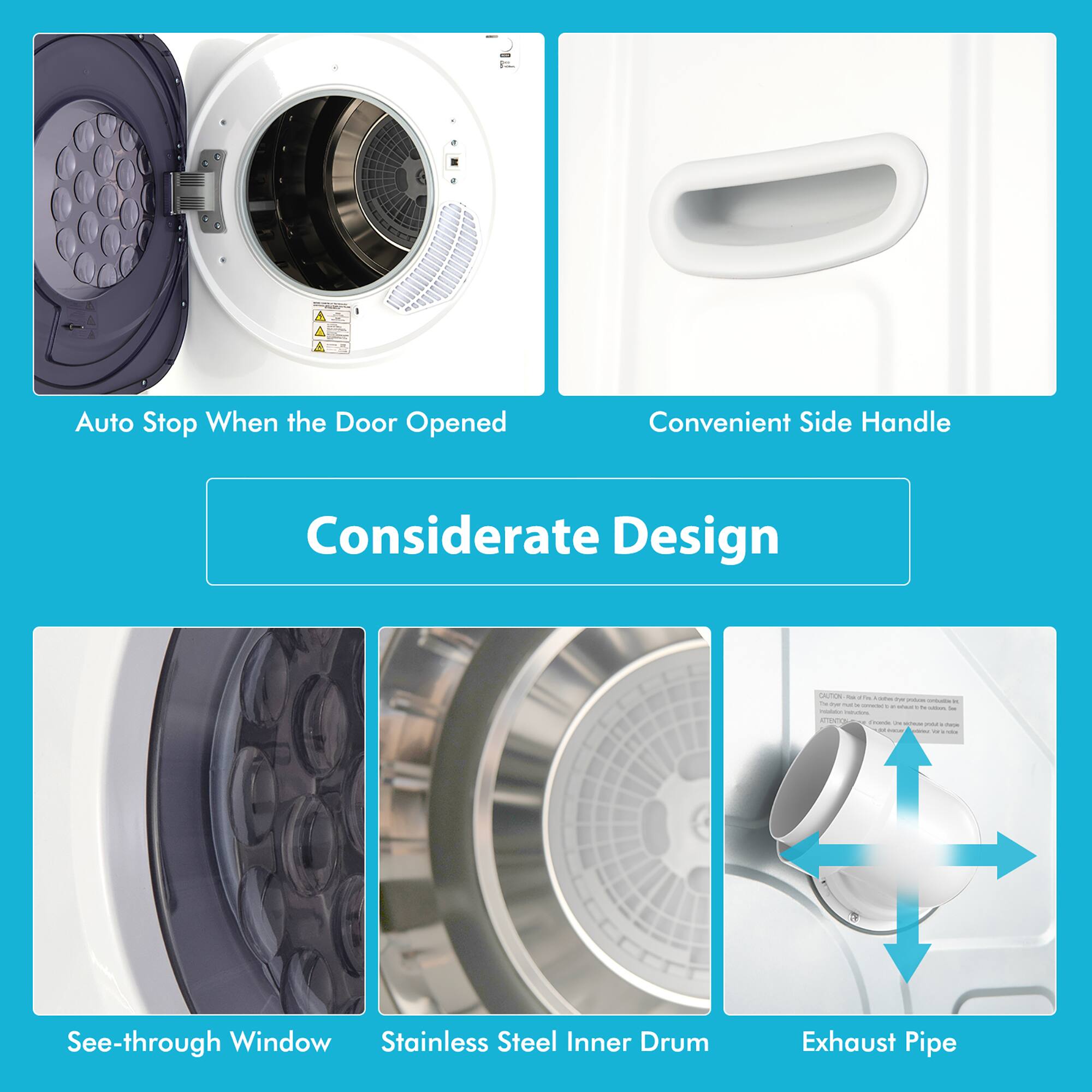 - Auto Stop When the Door Opened
- Convenient Side Handle
- Considerate Design
- See-through Window
- Stainless Steel Inner Drum
- Exhaust Pipe