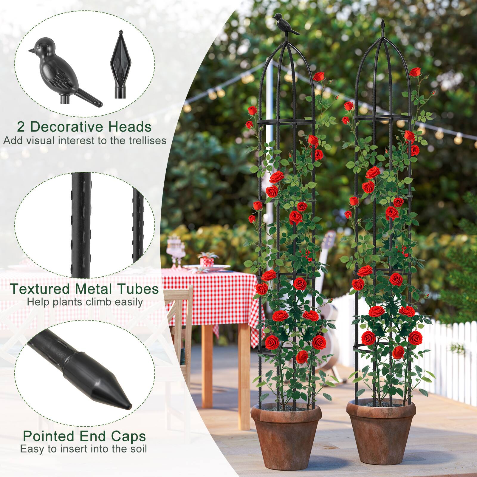 2 Decorative Heads  
Add visual interest to the trellises  

Textured Metal Tubes  
Help plants climb easily  

Pointed End Caps  
Easy to insert into the soil