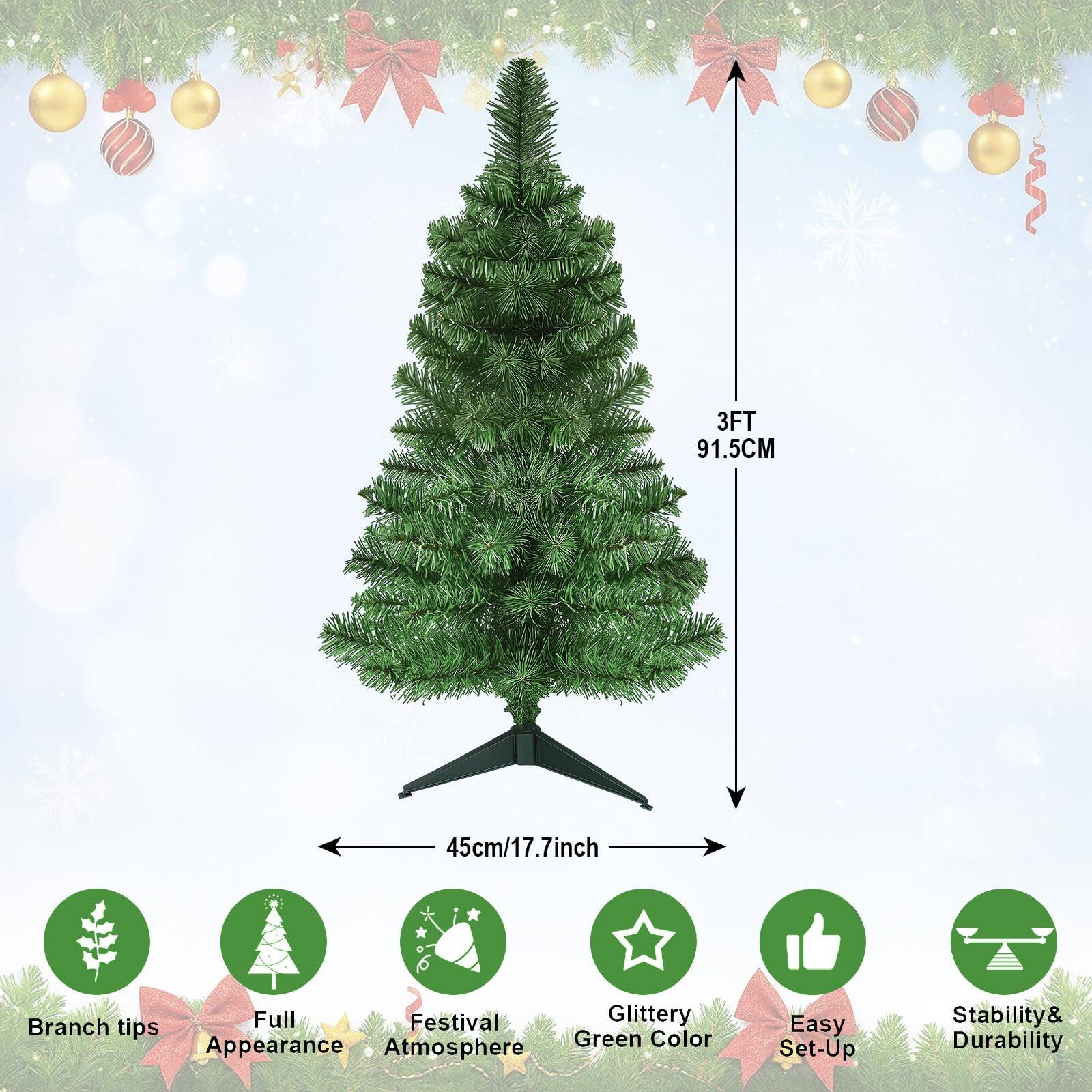 - 3FT 91.5CM
- 45cm/17.7inch
- Full Festival Glittery Branch tips Appearance Green Color Atmosphere Easy Set-Up Stability& Durability

- Branch tips
- Full Appearance
- Festival Atmosphere
- Glittery Green Color
- Easy Set-Up
- Stability& Durability
