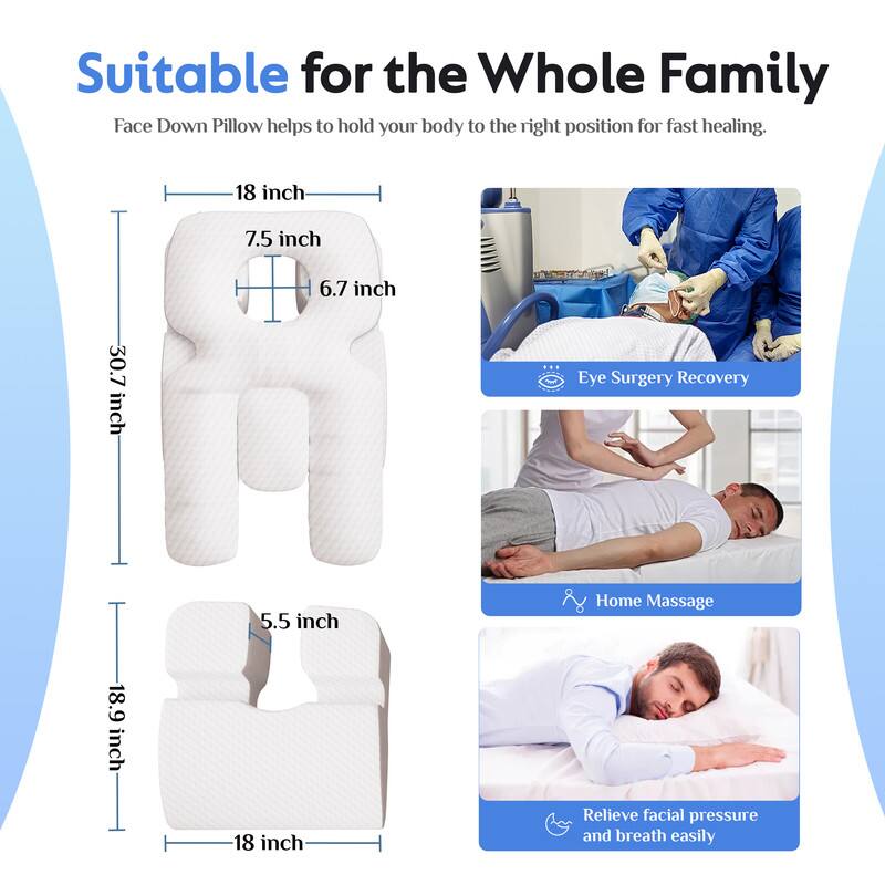 Suitable for the Whole Family

Face Down Pillow helps to hold your body to the right position for fast healing.

- Eye Surgery Recovery: 18 inch x 7.5 inch x 6.7 inch x 30.7 inch
- Home Massage: 18.9 inch x 5.5 inch
- Relieve facial pressure and breathe easily: 18 inch x 5.5 inch