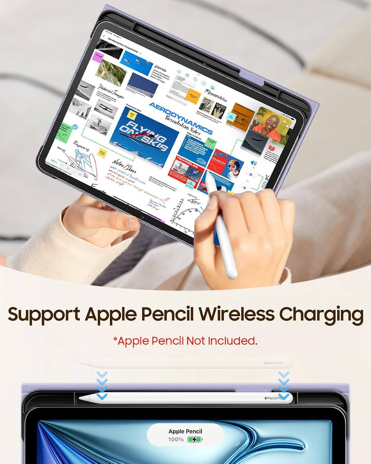 $0.00.00 TELL Aerodynamics Presentation ... Visuals Hishrient Tarages Flemorobilia ON FLYING AERODYNAMICS Presentation Nates Piagromes SKIS Notes /Ideas Jage

Support Apple Pencil Wireless Charging *Apple Pencil Not Included.
Pencil Pro
Pencil Pr
Apple Pencil 100%