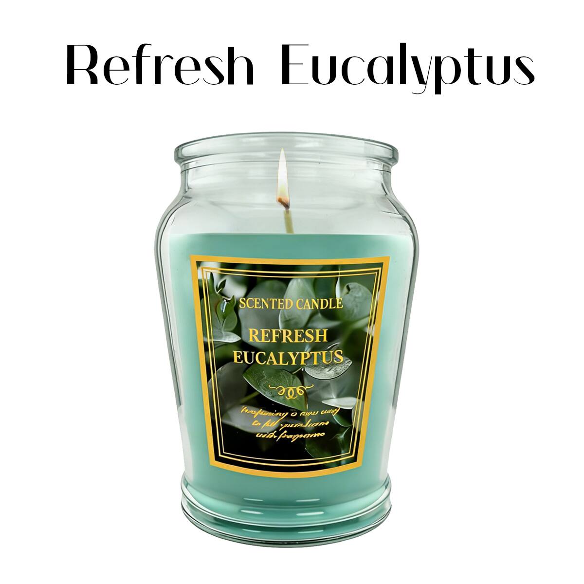 Refresh Eucalyptus  
SCENTED CANDLE  
REFRESH EUCALYPTUS