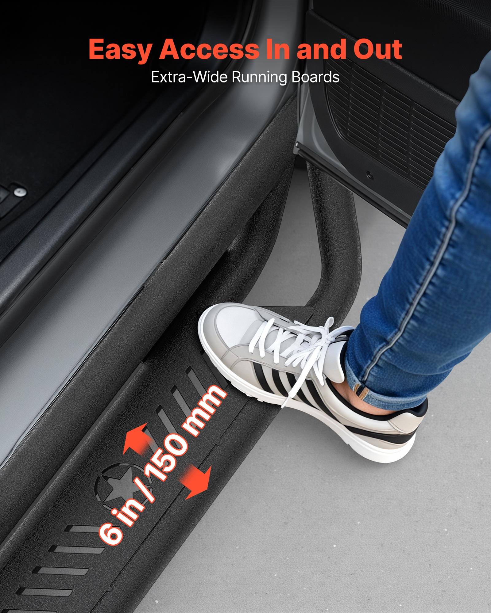 Easy Access In and Out  
Extra-Wide Running Boards  
6 in / 150 mm