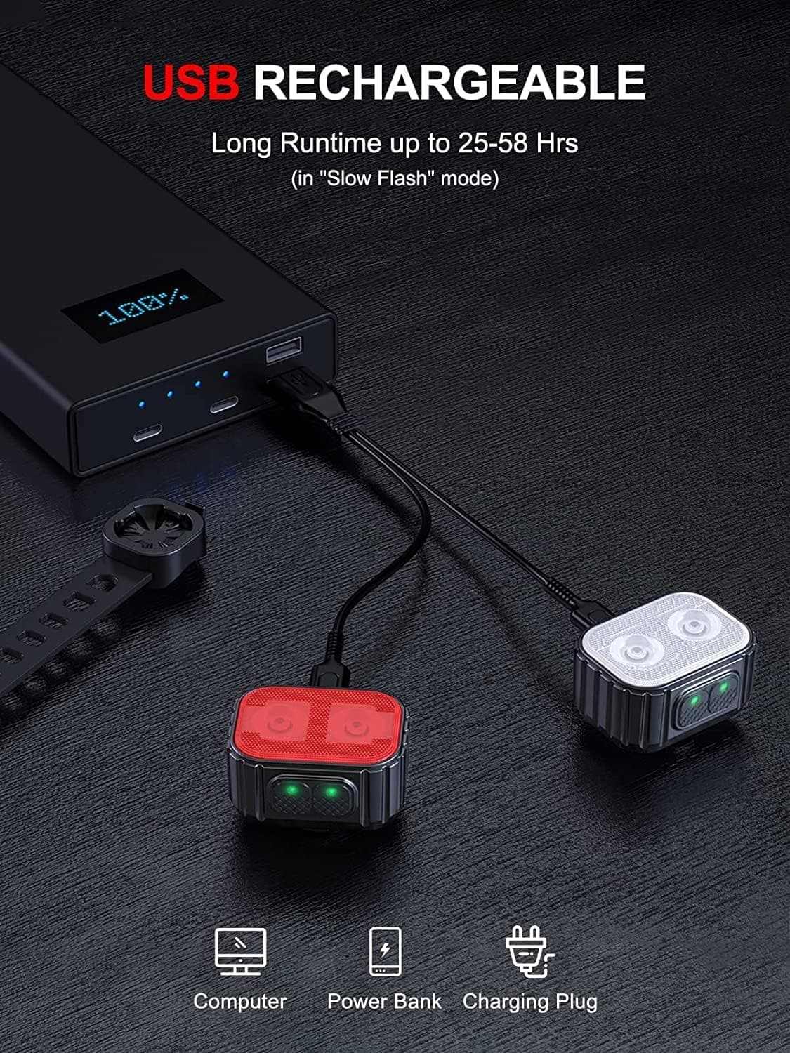 USB RECHARGEABLE

Long Runtime up to 25-58 Hrs (in "Slow Flash" mode)

Computer Power Bank Charging Plug