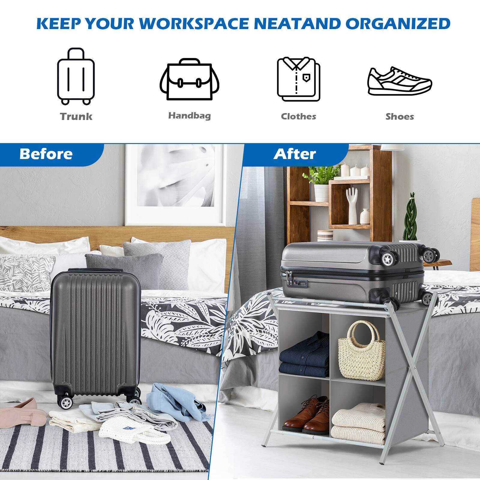 KEEP YOUR WORKSPACE NEAT AND ORGANIZED

Trunk Handbag Clothes Shoes

Before After