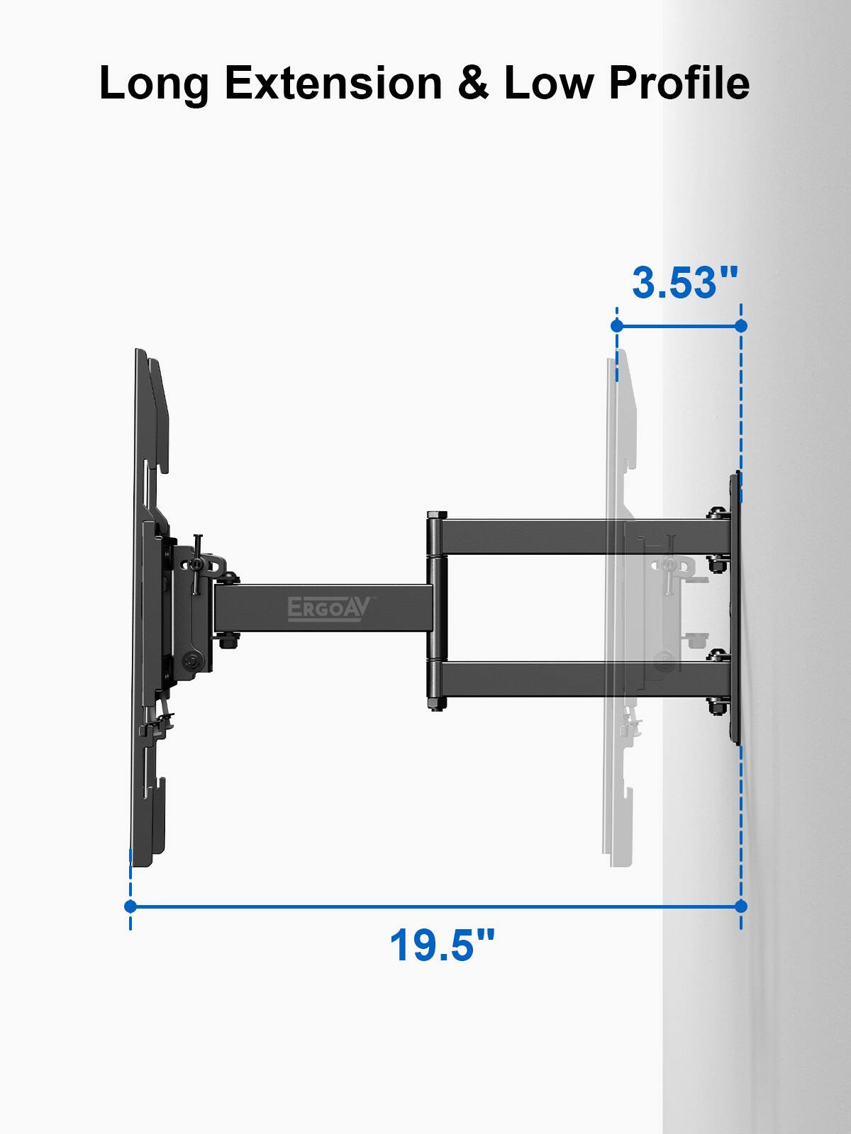 Long Extension & Low Profile

3.53"

19.5"