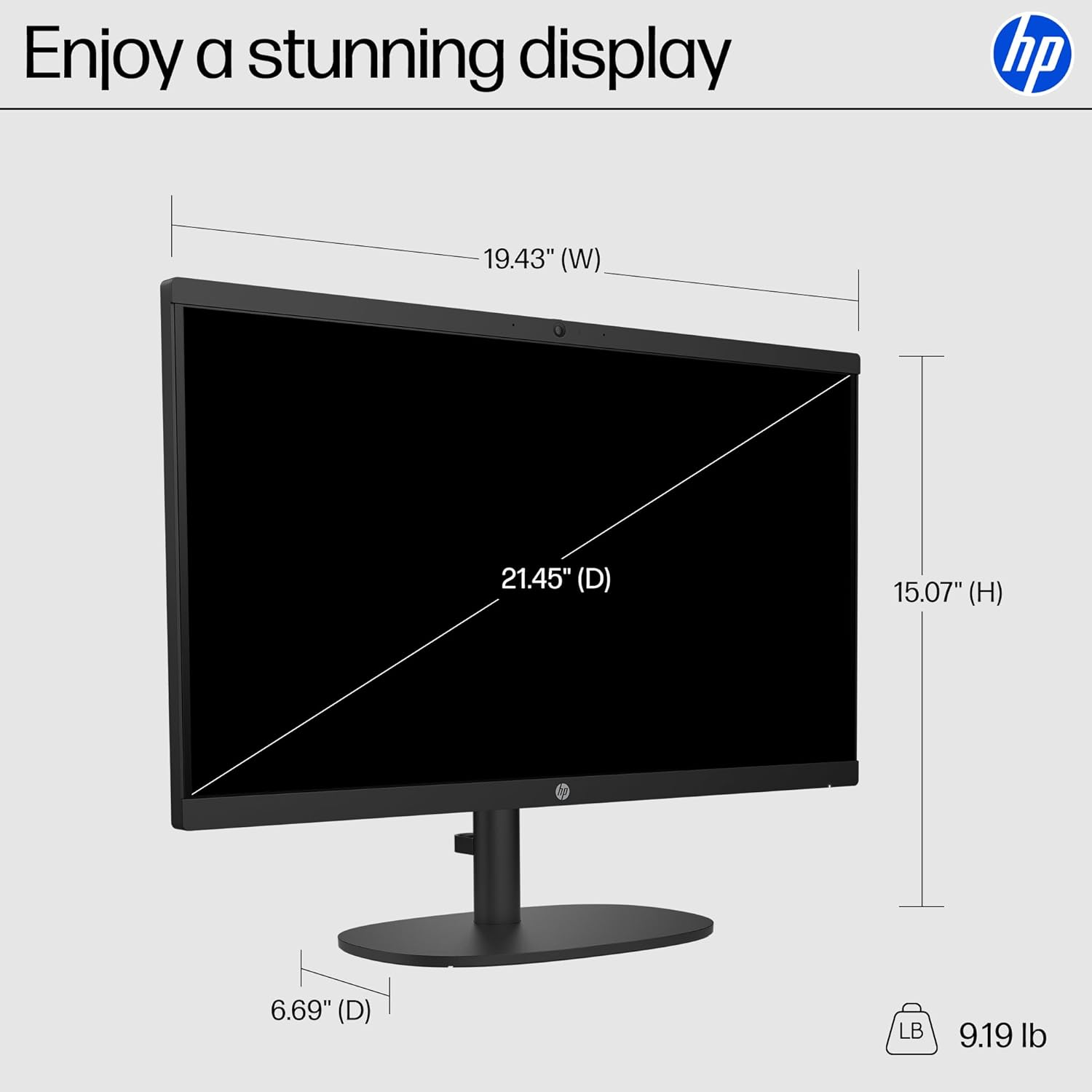 Enjoy a stunning display

hp

19.43" (W) 21.45" (D) 15.07" (H) 6.69" (D) LB 9.19 lb